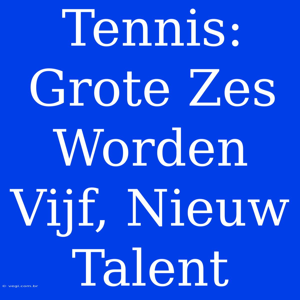 Tennis: Grote Zes Worden Vijf, Nieuw Talent