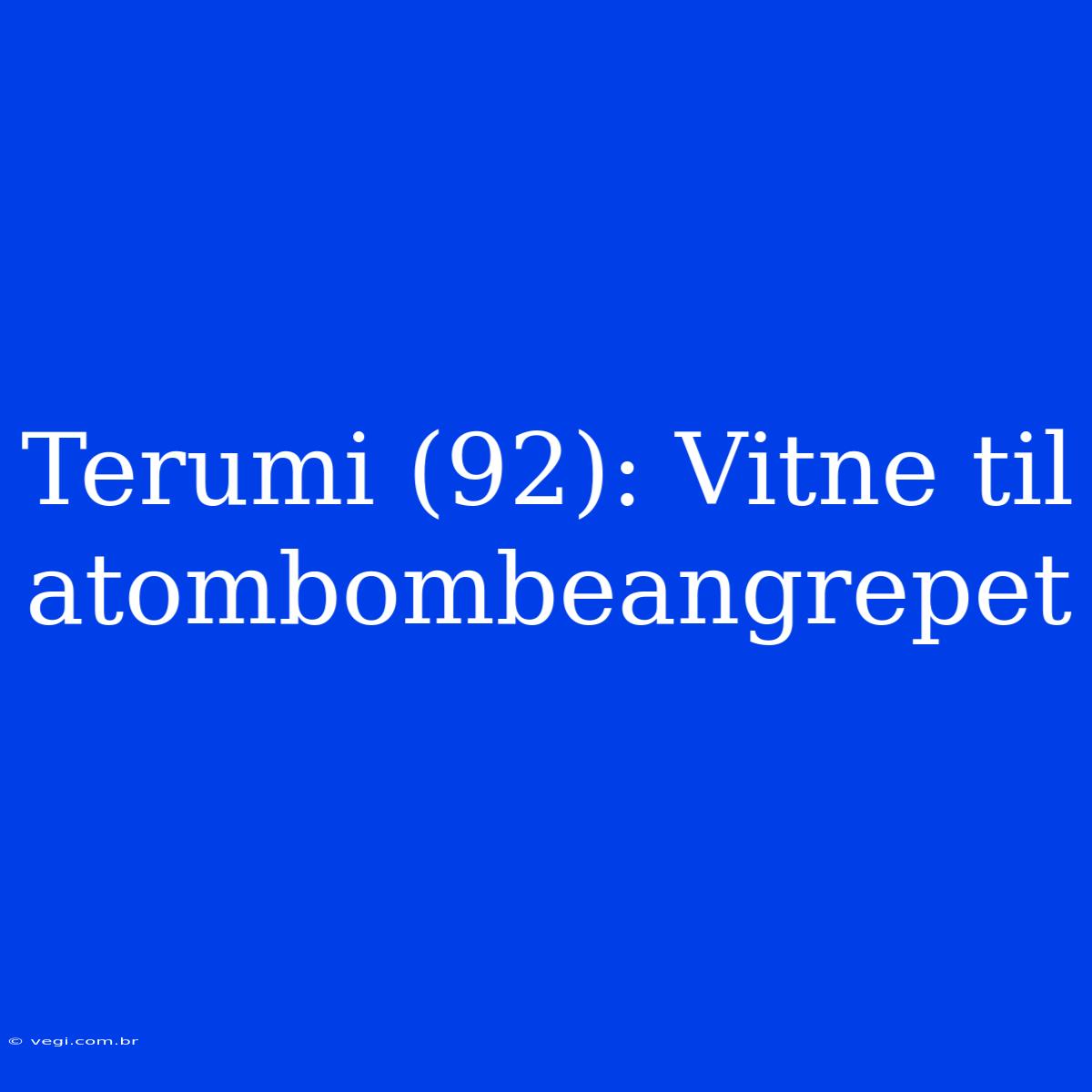 Terumi (92): Vitne Til Atombombeangrepet