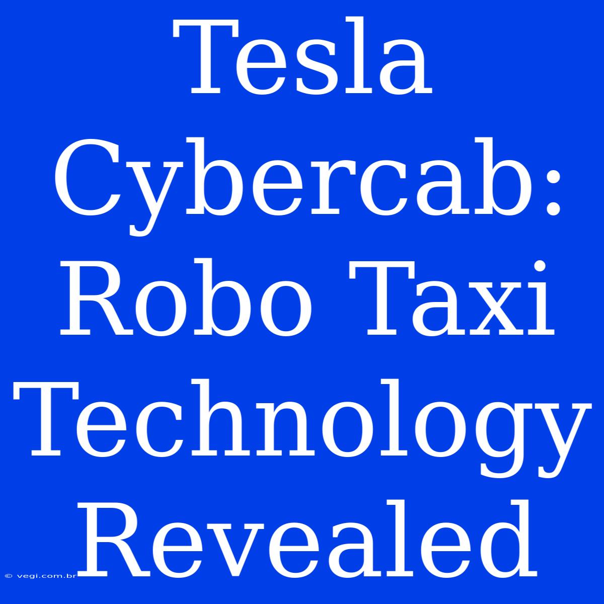 Tesla Cybercab: Robo Taxi Technology Revealed 