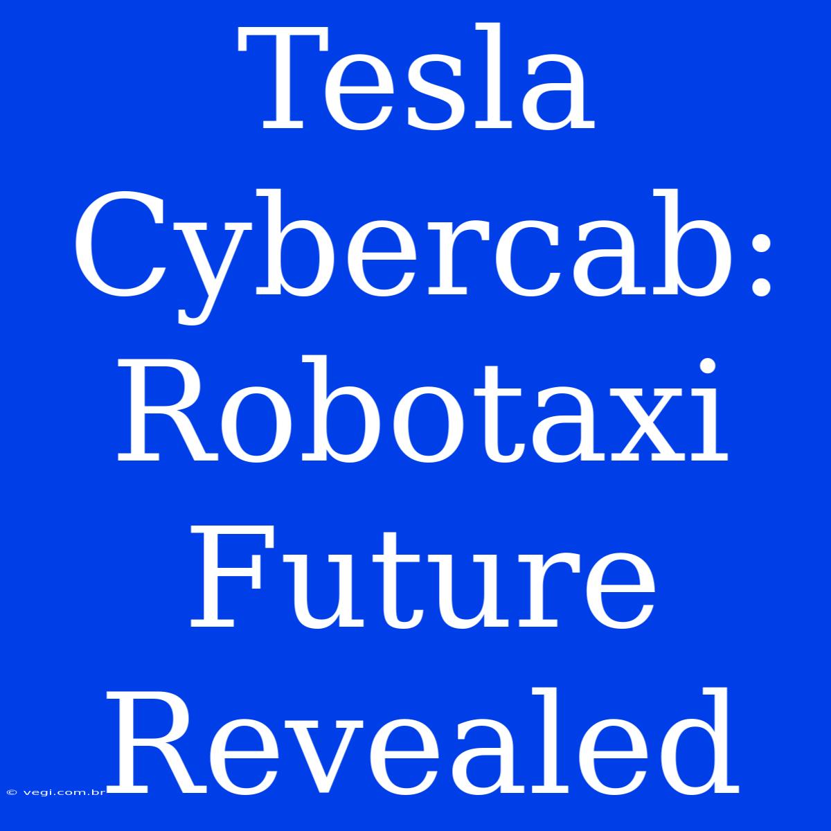 Tesla Cybercab: Robotaxi Future Revealed