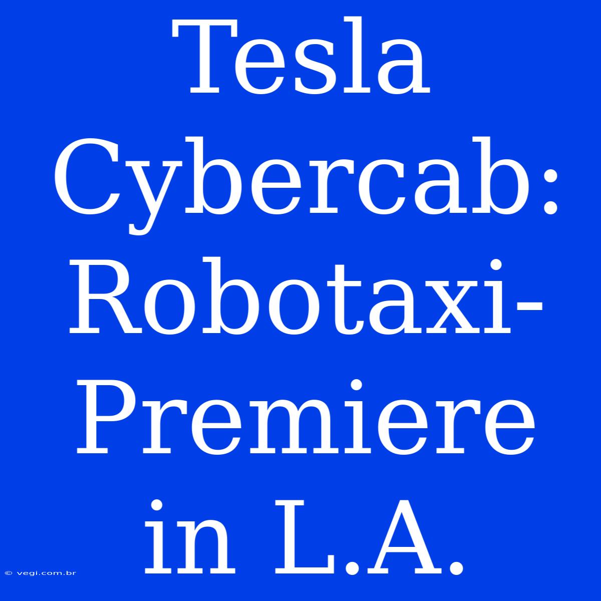 Tesla Cybercab: Robotaxi-Premiere In L.A.