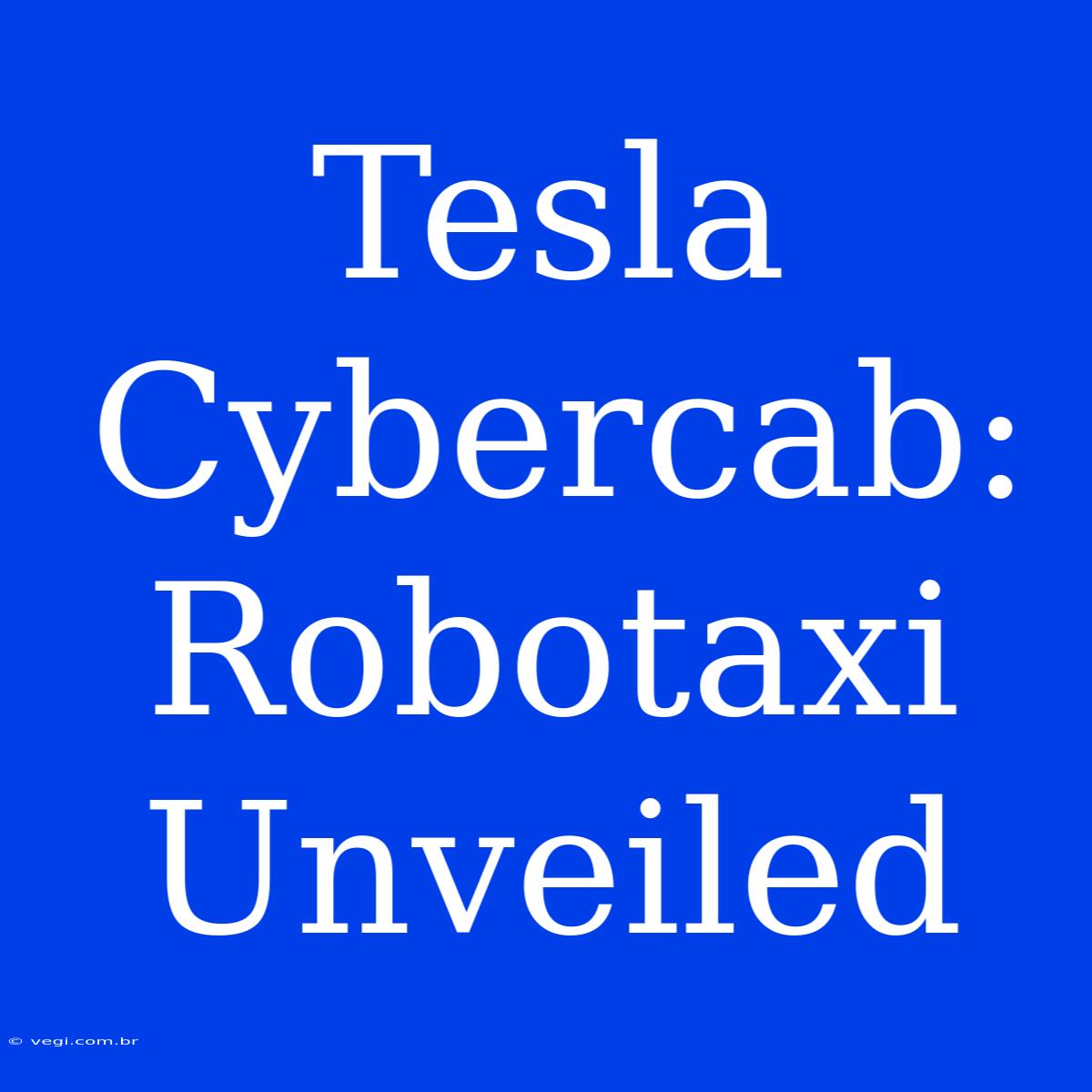 Tesla Cybercab: Robotaxi Unveiled