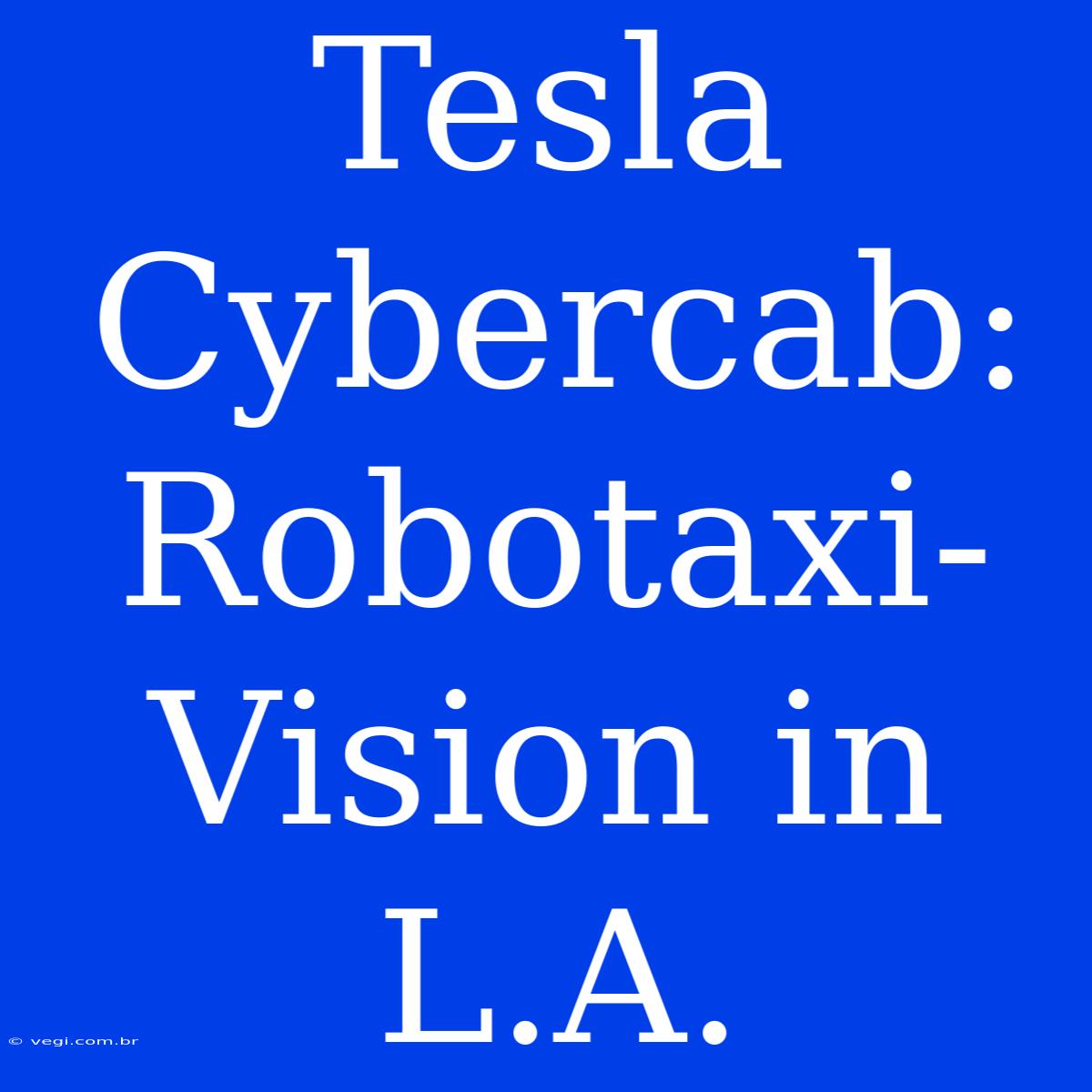 Tesla Cybercab: Robotaxi-Vision In L.A.