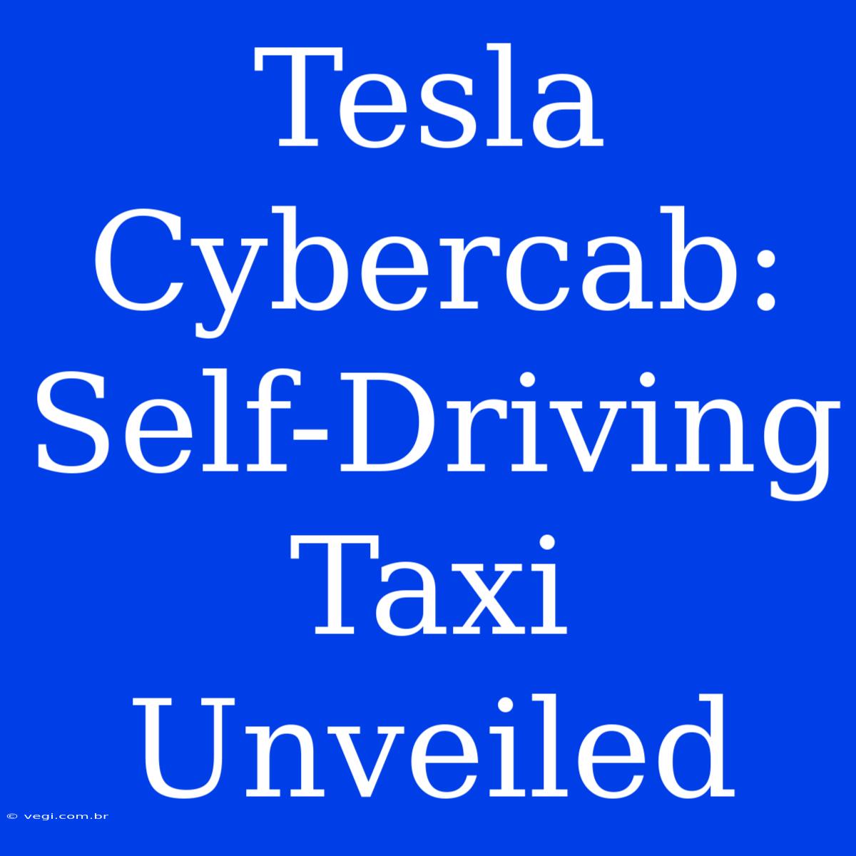 Tesla Cybercab: Self-Driving Taxi Unveiled