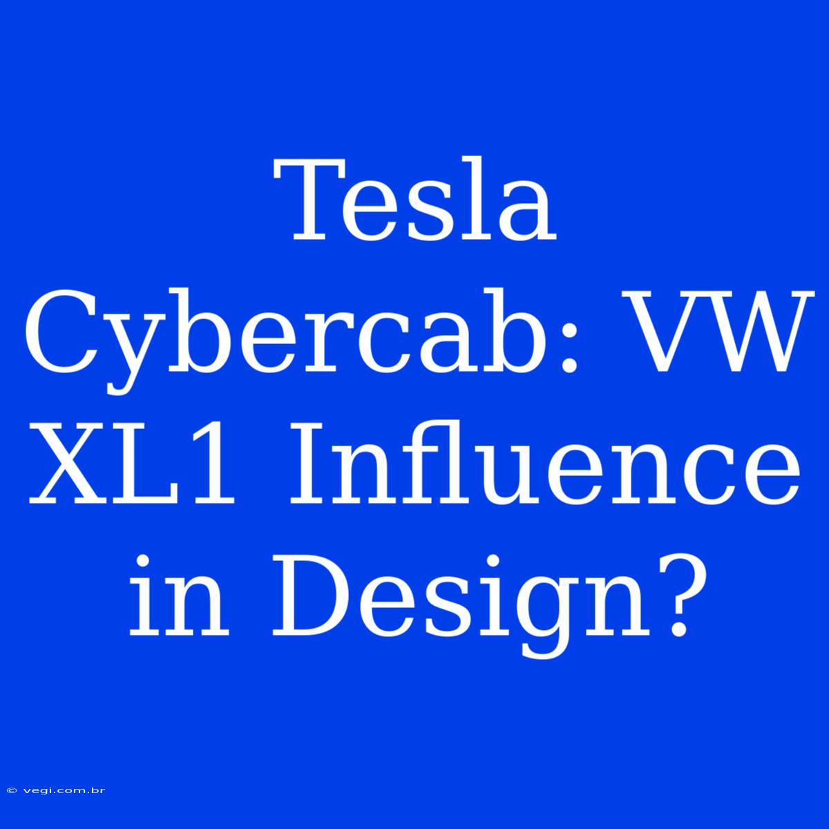 Tesla Cybercab: VW XL1 Influence In Design?