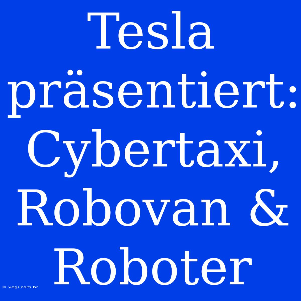 Tesla Präsentiert: Cybertaxi, Robovan & Roboter