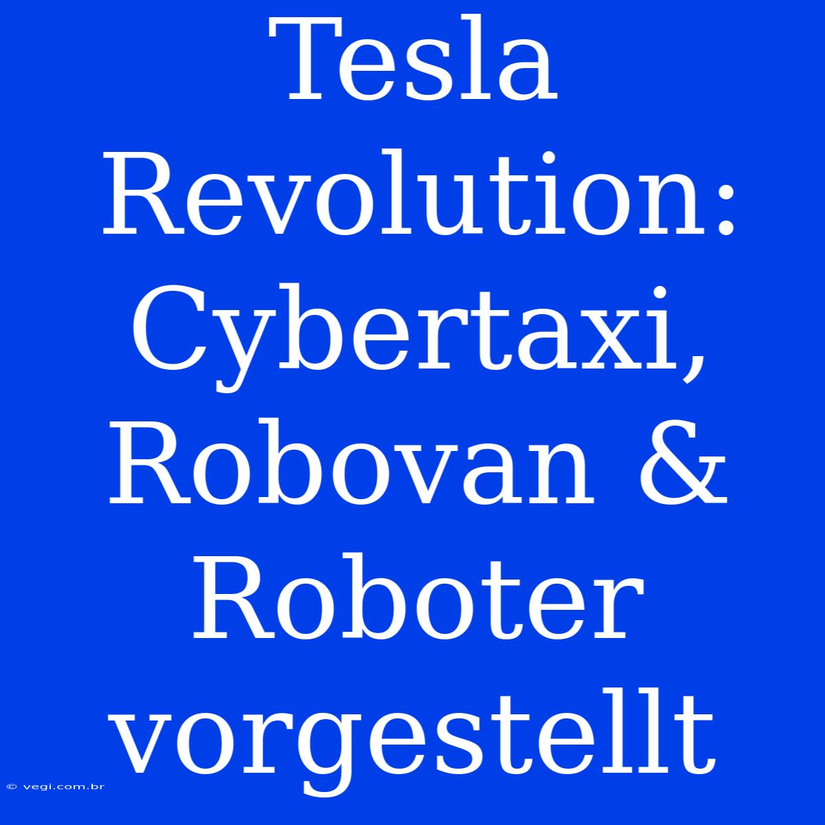 Tesla Revolution: Cybertaxi, Robovan & Roboter Vorgestellt