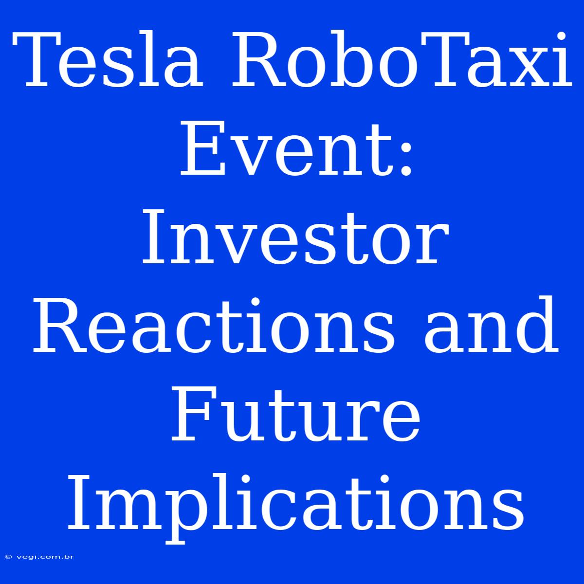 Tesla RoboTaxi Event: Investor Reactions And Future Implications