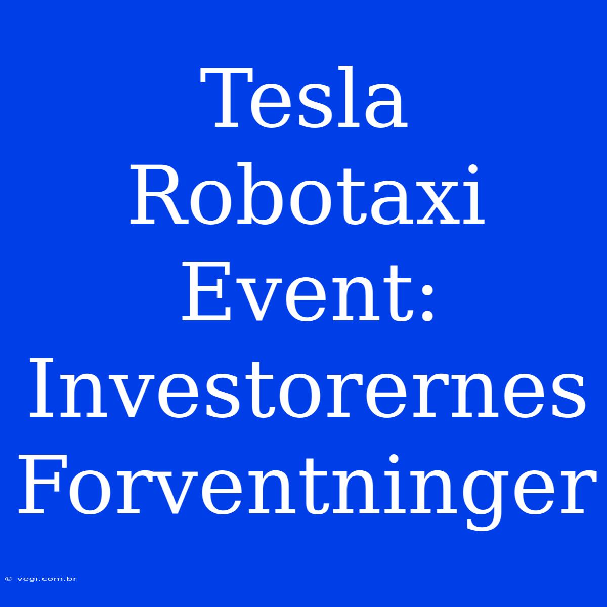 Tesla Robotaxi Event: Investorernes Forventninger