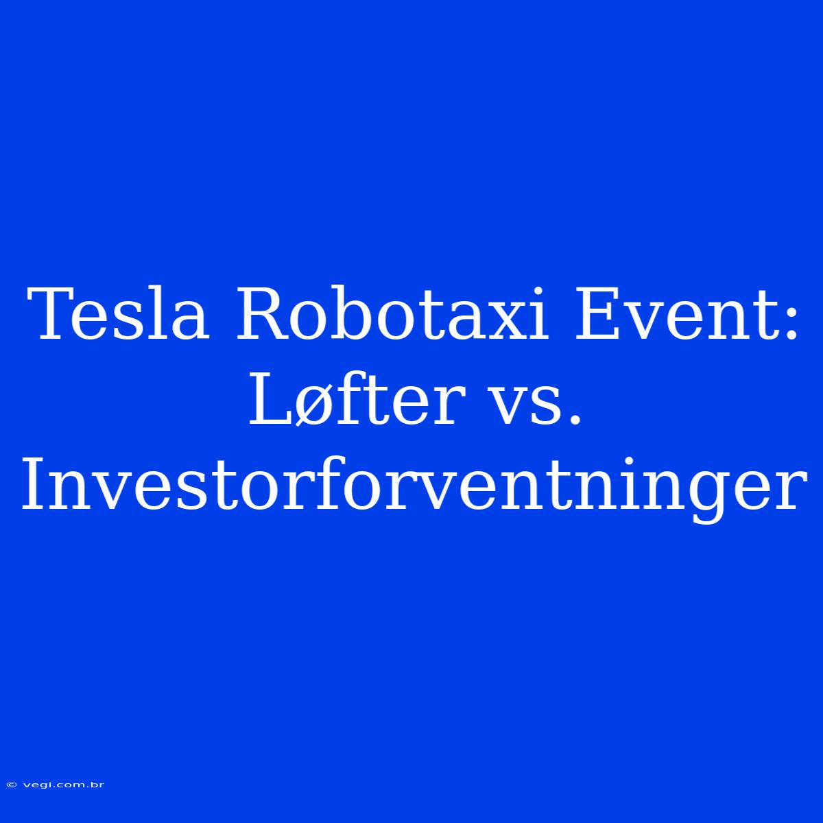 Tesla Robotaxi Event: Løfter Vs. Investorforventninger