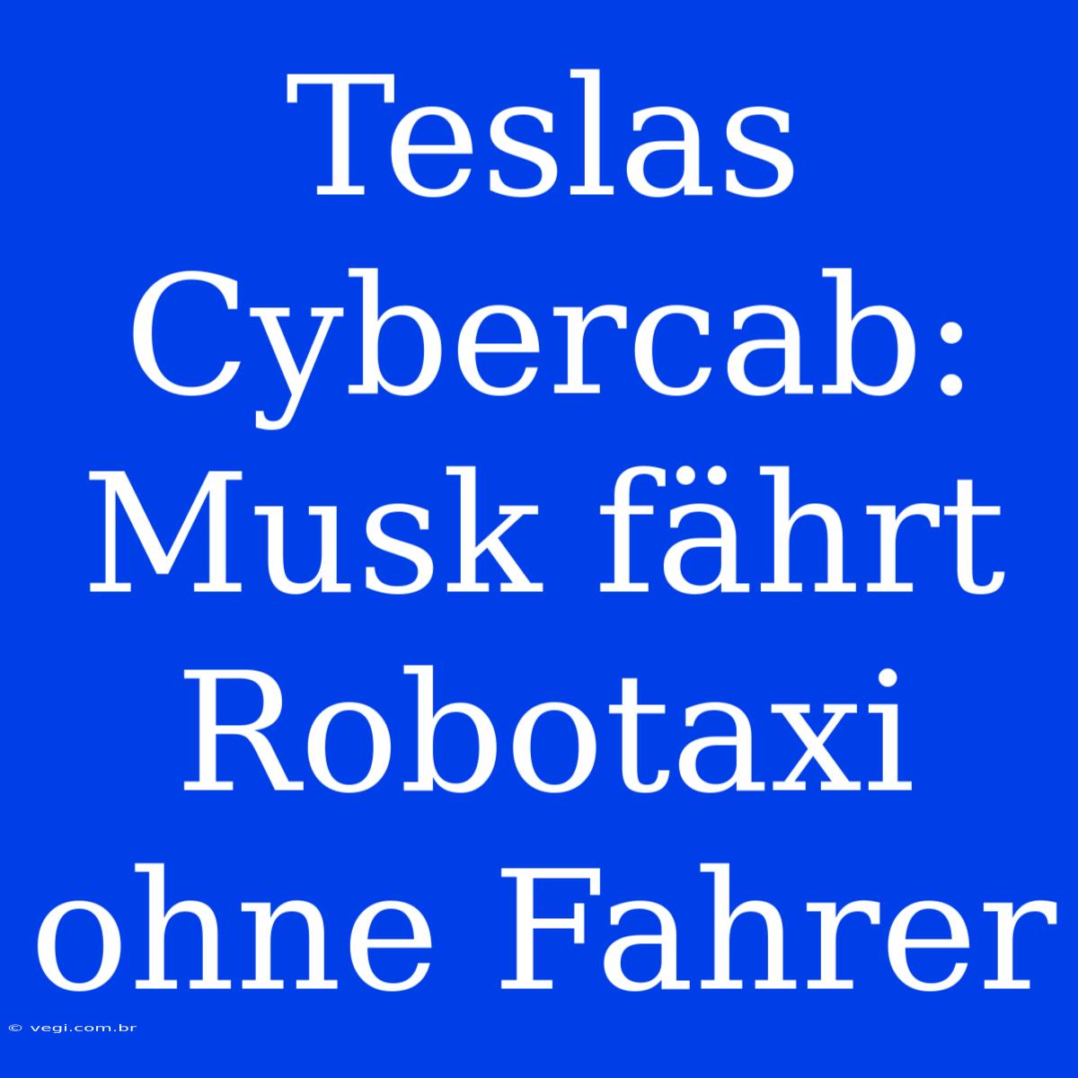 Teslas Cybercab: Musk Fährt Robotaxi Ohne Fahrer