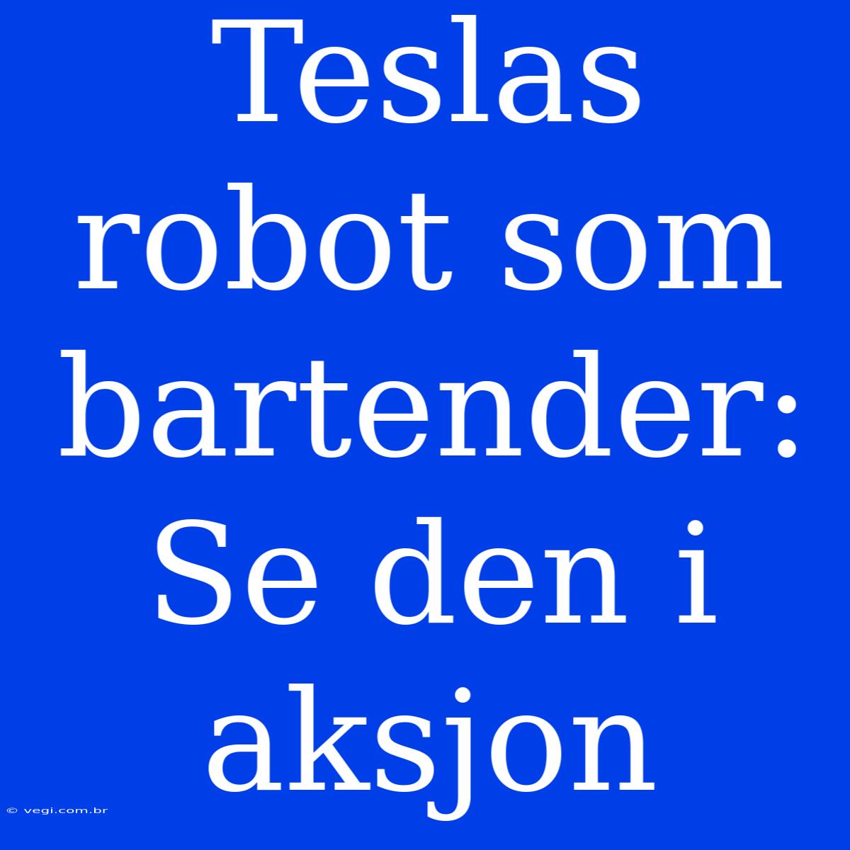 Teslas Robot Som Bartender: Se Den I Aksjon