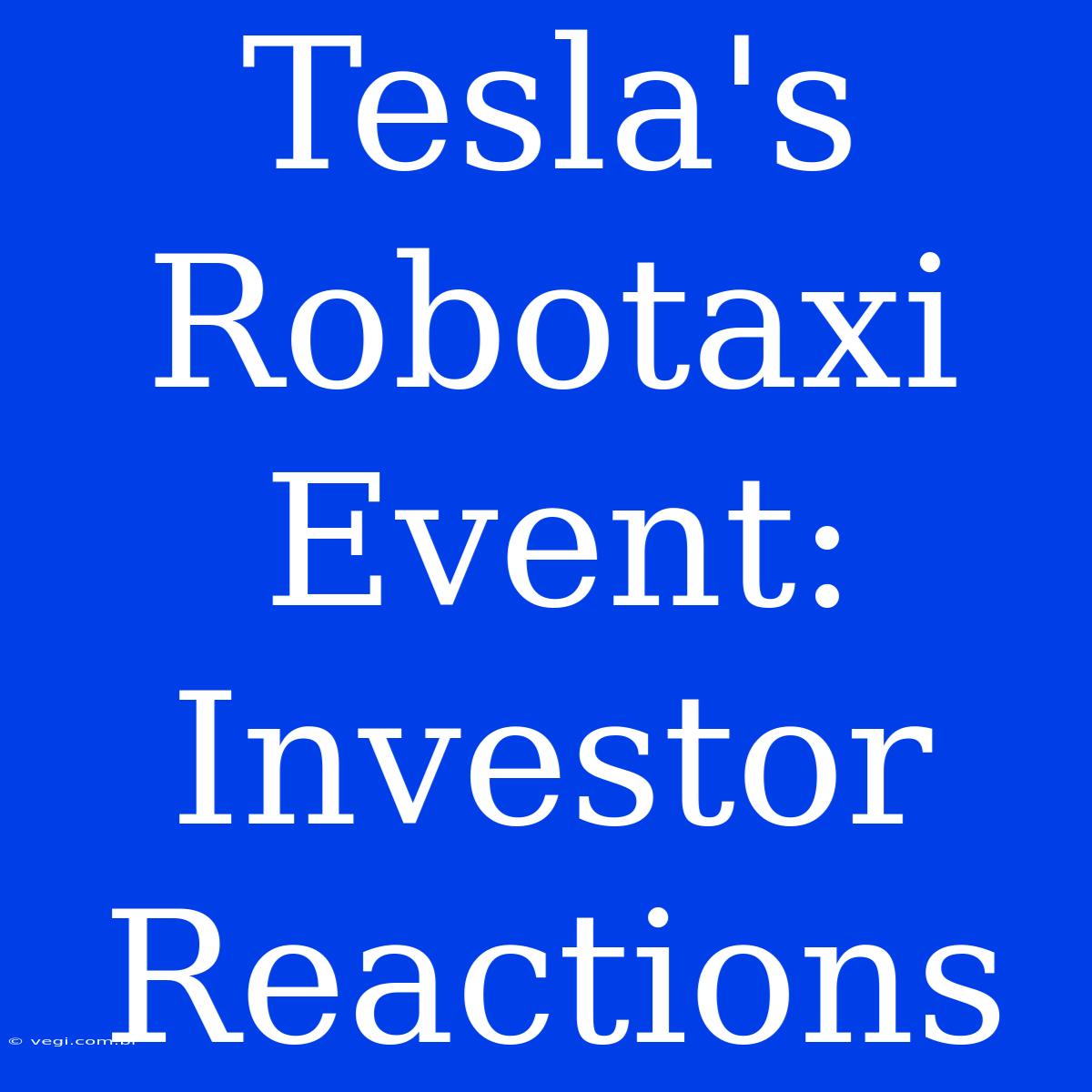 Tesla's Robotaxi Event: Investor Reactions