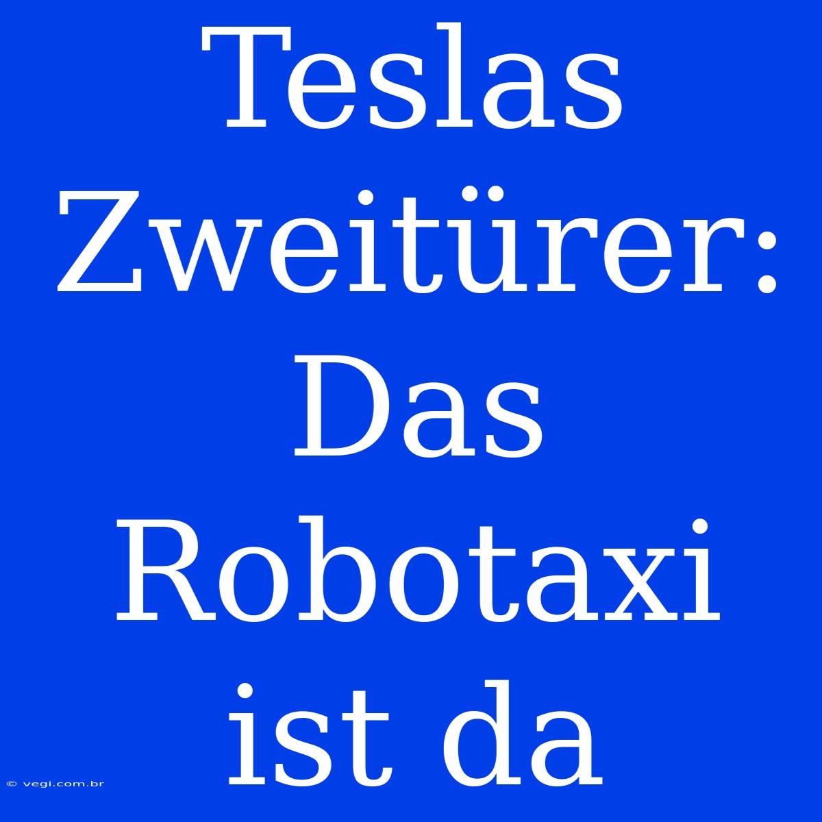 Teslas Zweitürer: Das Robotaxi Ist Da