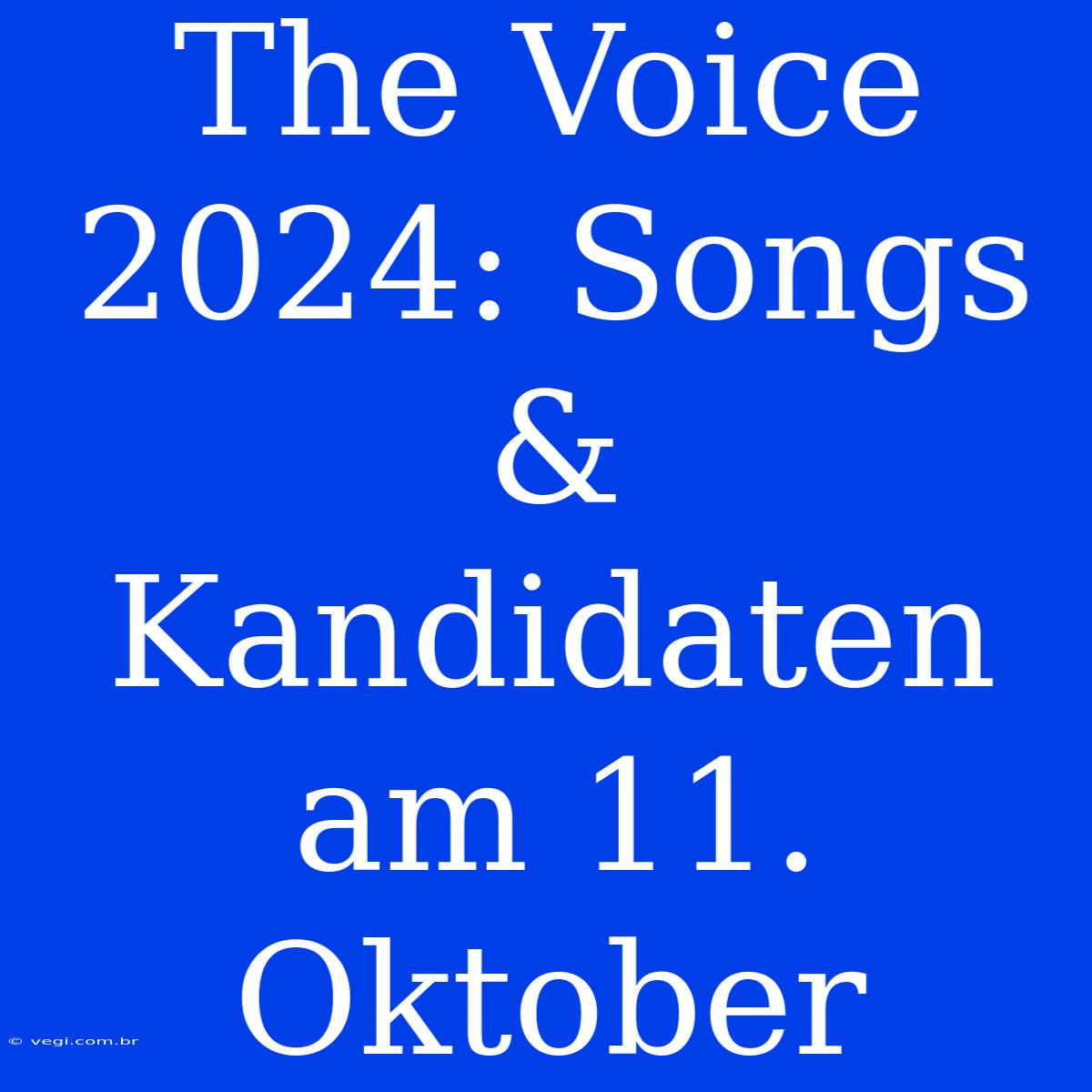 The Voice 2024: Songs & Kandidaten Am 11. Oktober