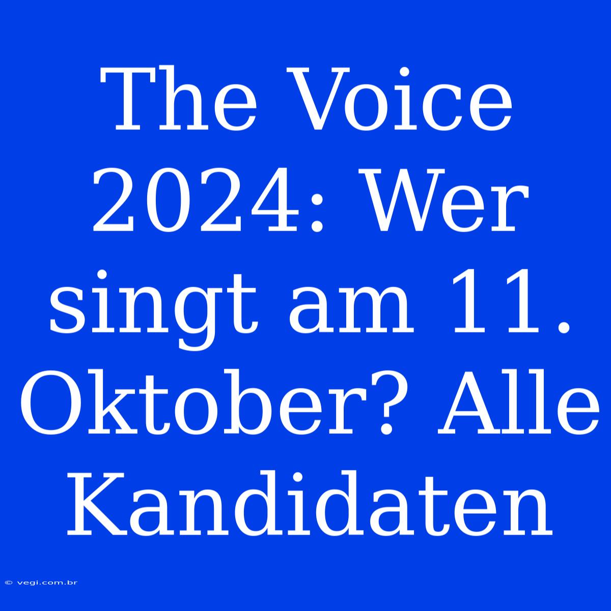 The Voice 2024: Wer Singt Am 11. Oktober? Alle Kandidaten