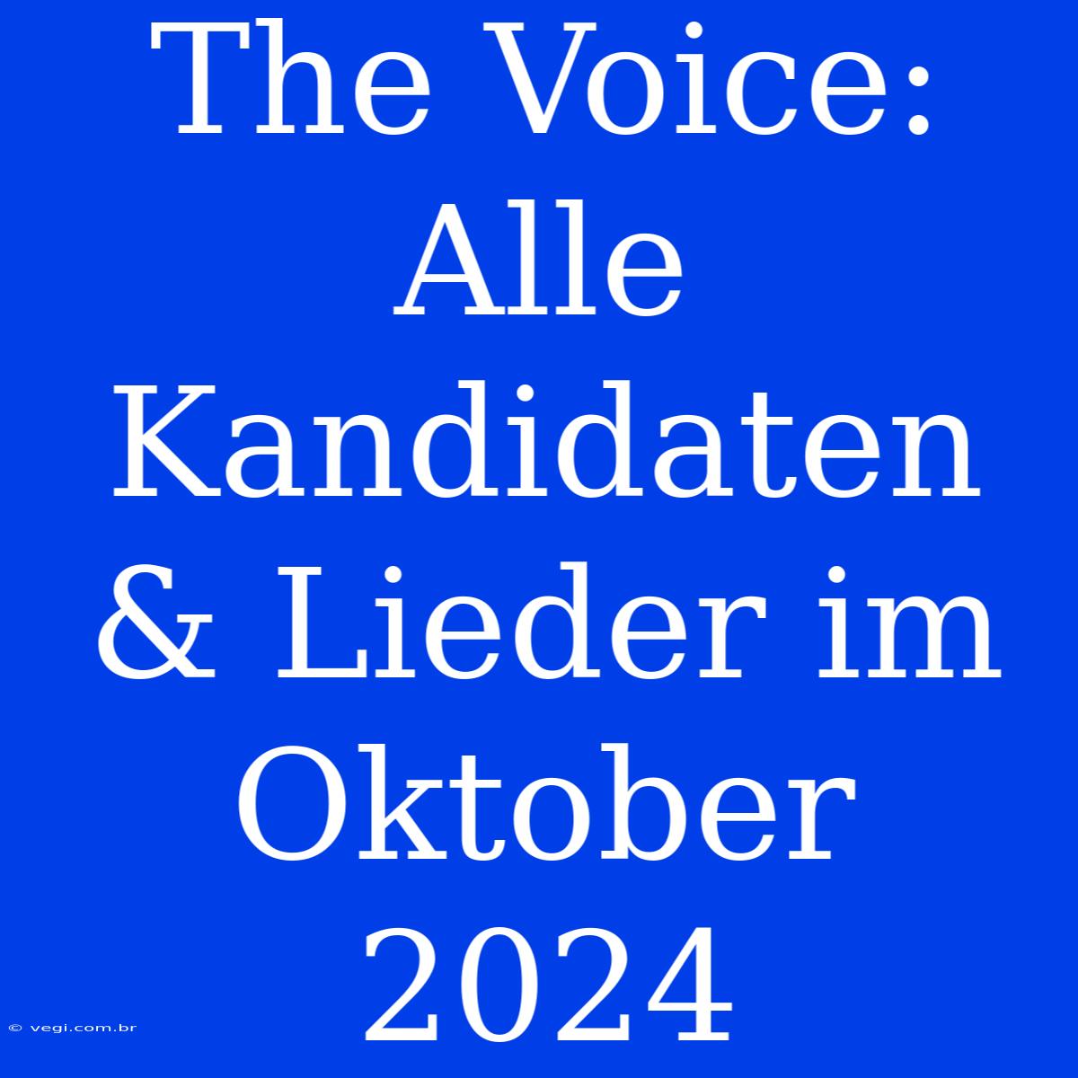 The Voice: Alle Kandidaten & Lieder Im Oktober 2024