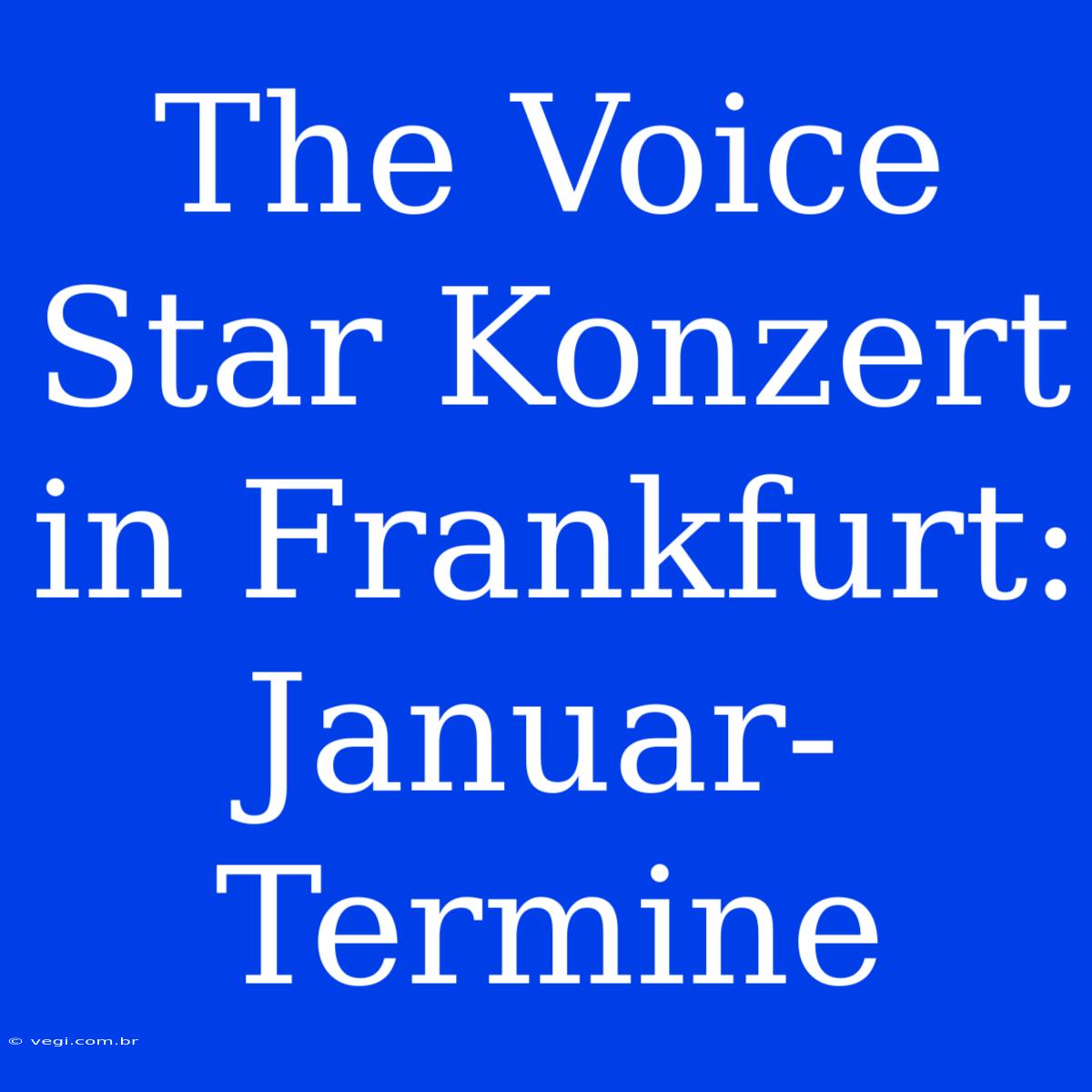 The Voice Star Konzert In Frankfurt: Januar-Termine