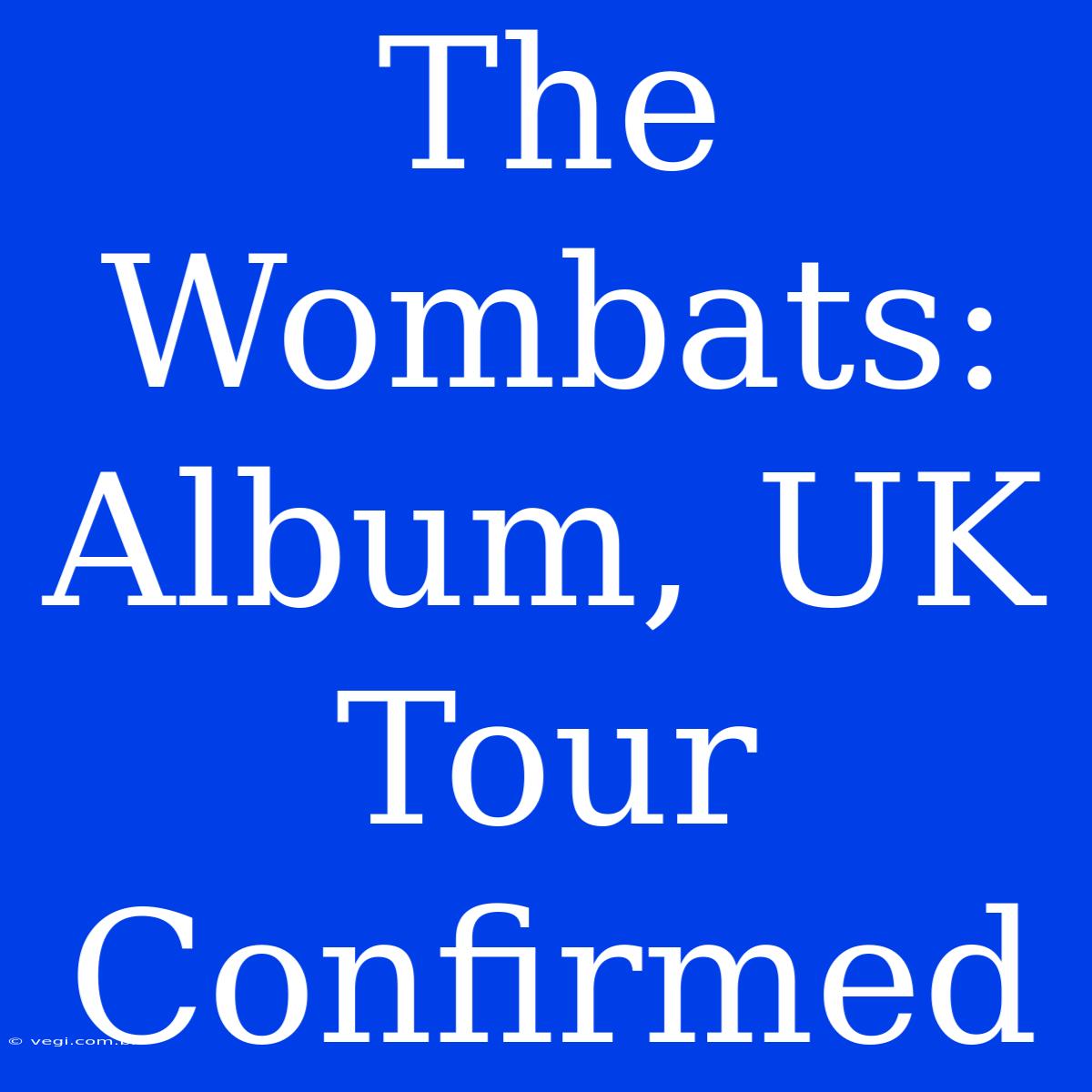 The Wombats: Album, UK Tour Confirmed