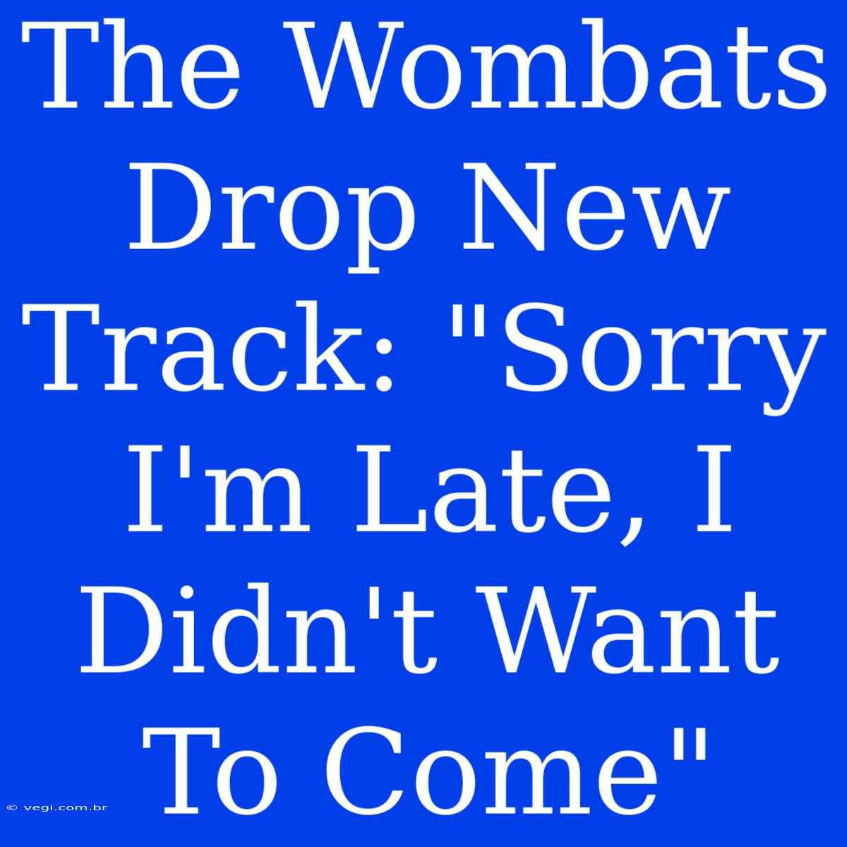 The Wombats Drop New Track: 