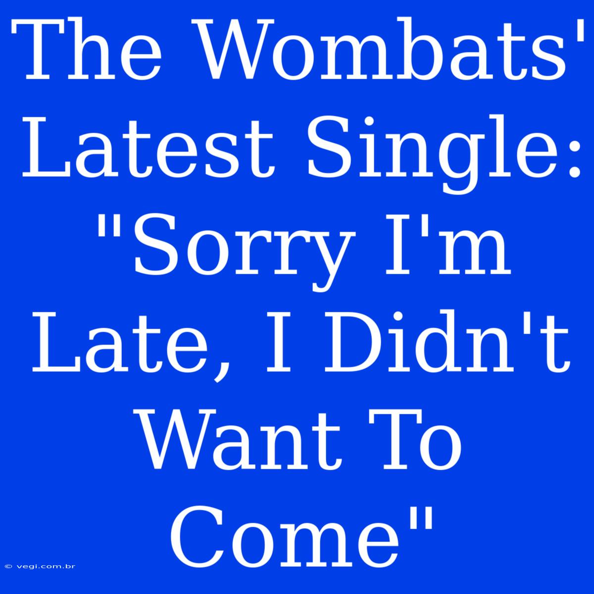 The Wombats' Latest Single: 