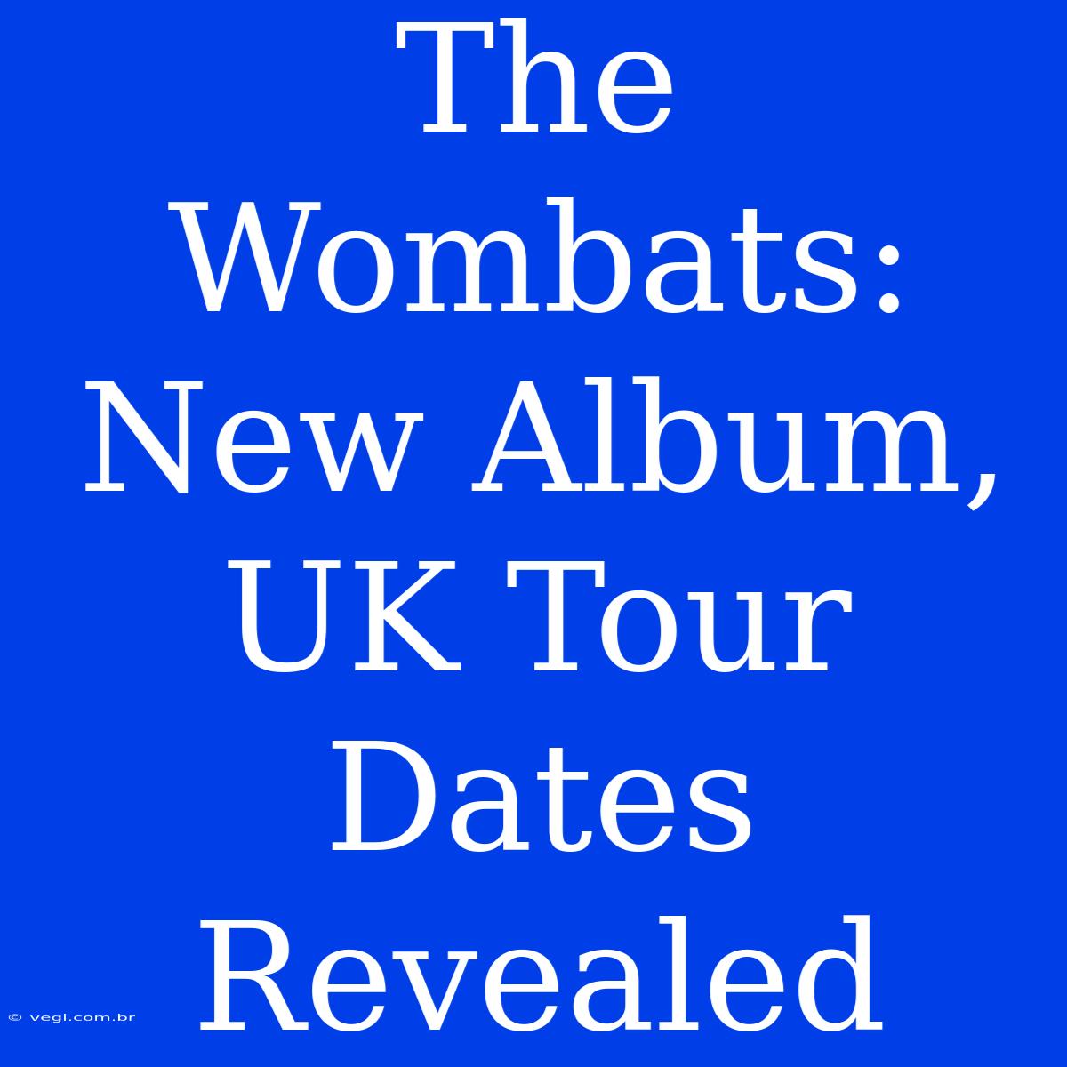 The Wombats: New Album, UK Tour Dates Revealed