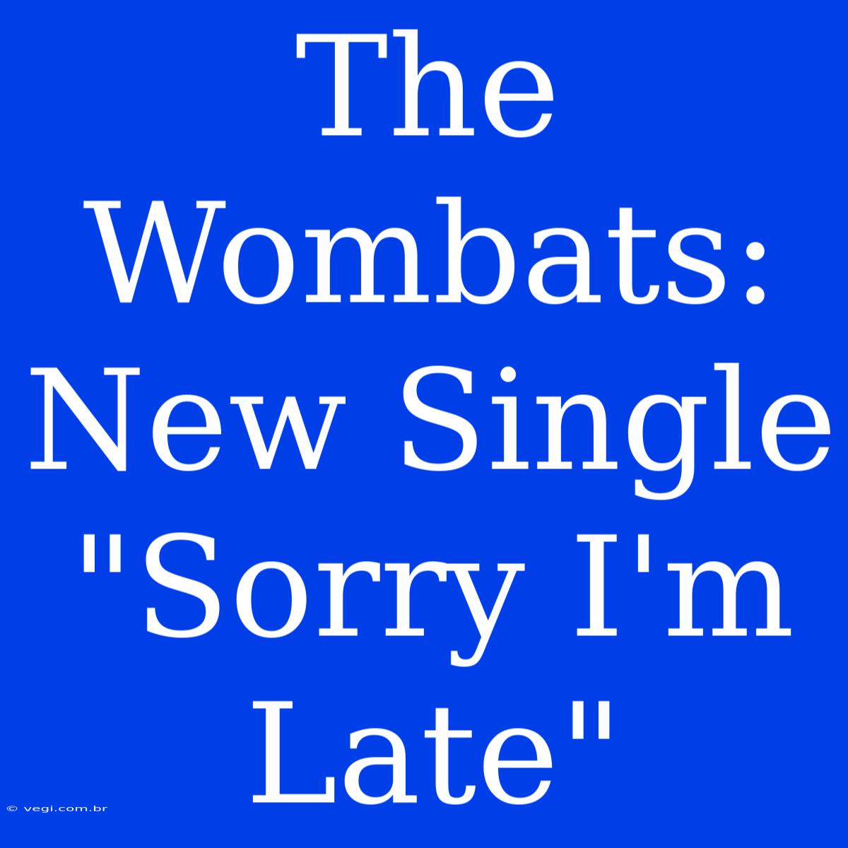 The Wombats: New Single 