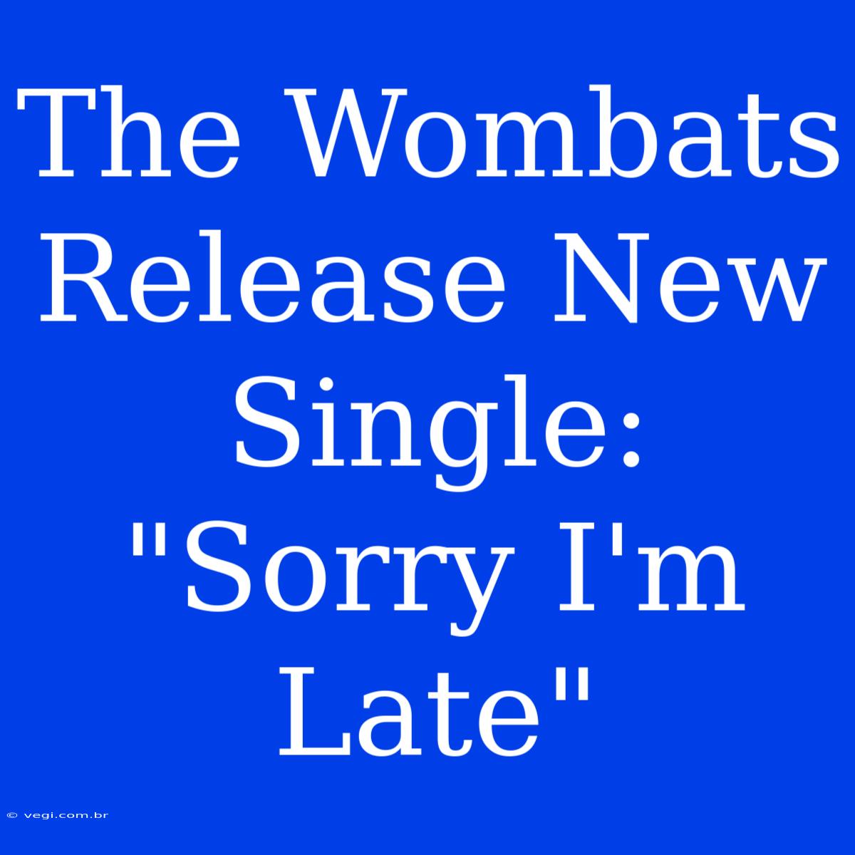 The Wombats Release New Single: 