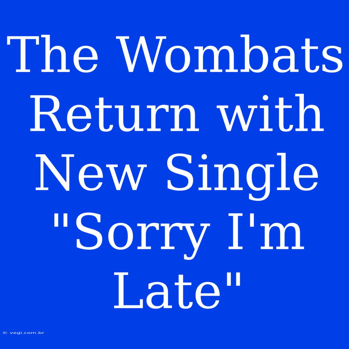 The Wombats Return With New Single 