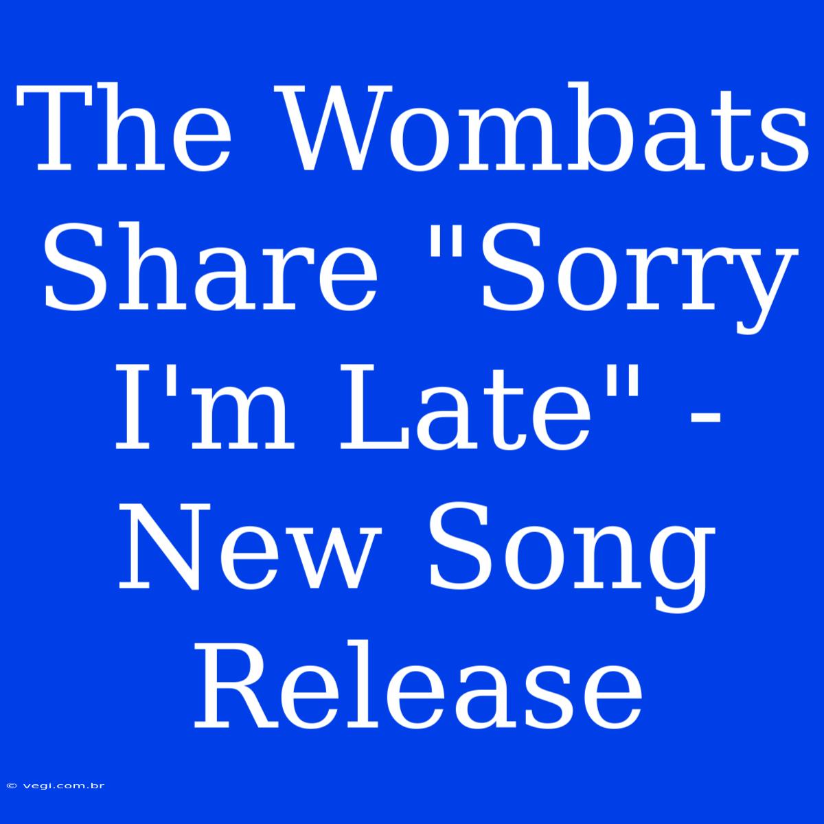 The Wombats Share 