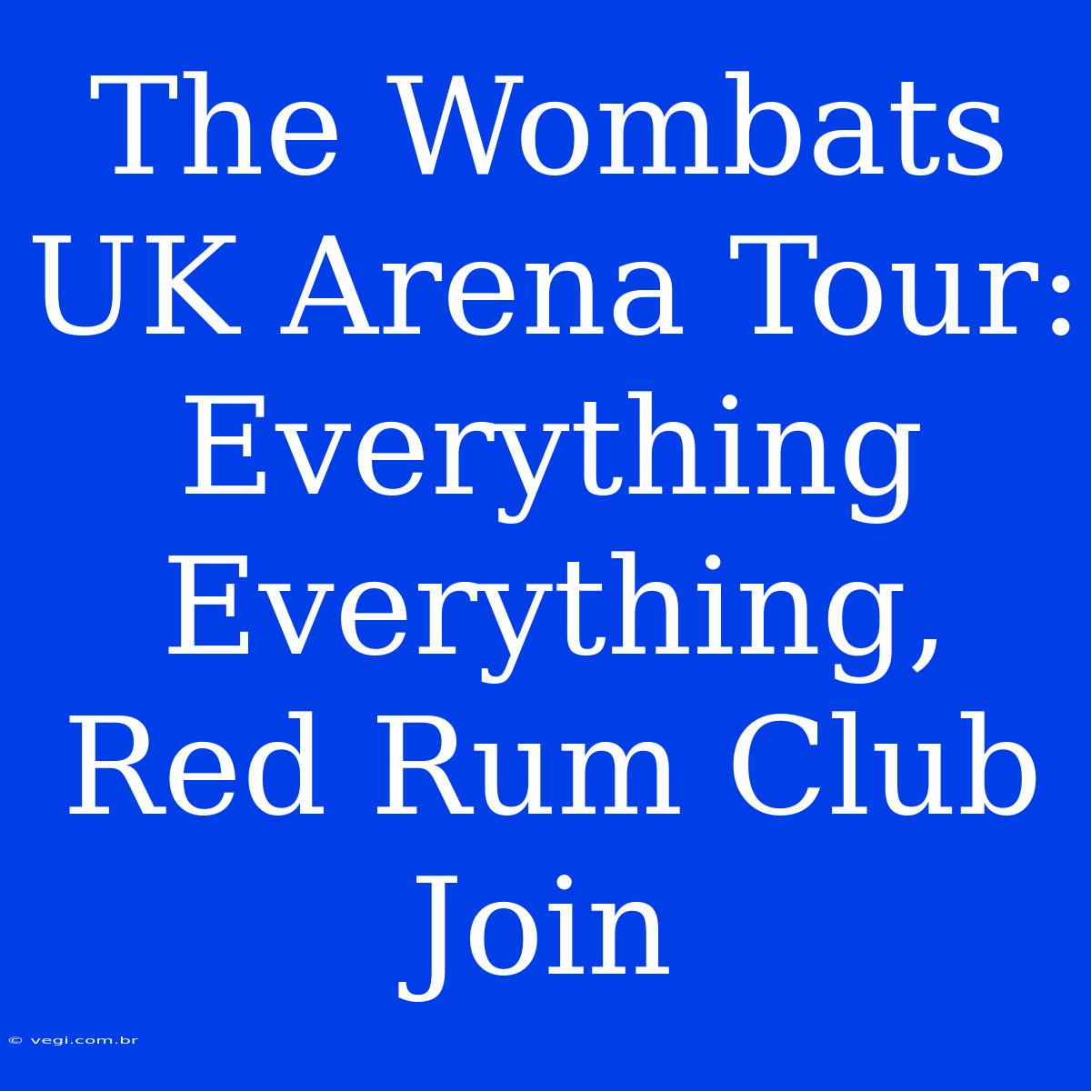 The Wombats UK Arena Tour: Everything Everything, Red Rum Club Join