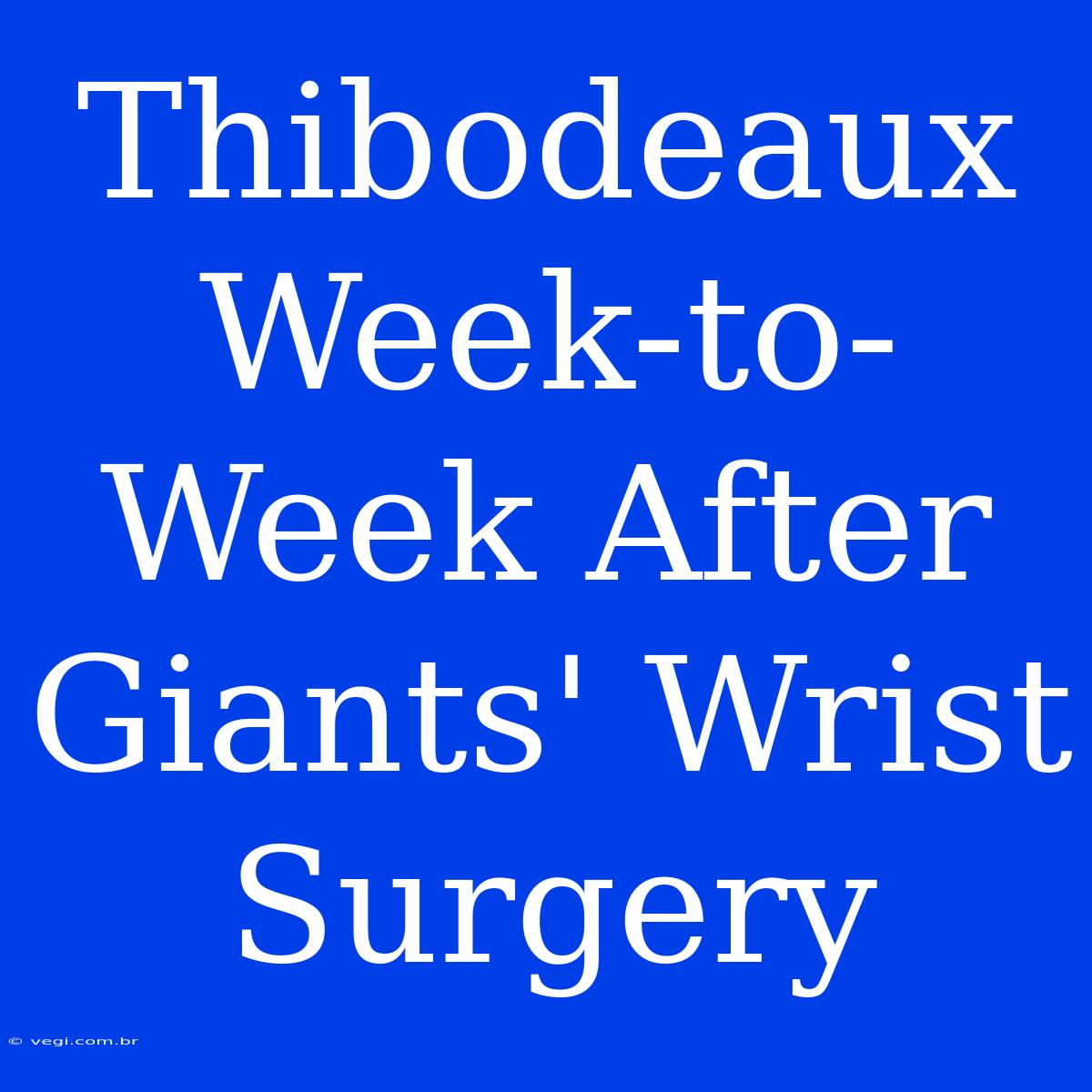 Thibodeaux Week-to-Week After Giants' Wrist Surgery 