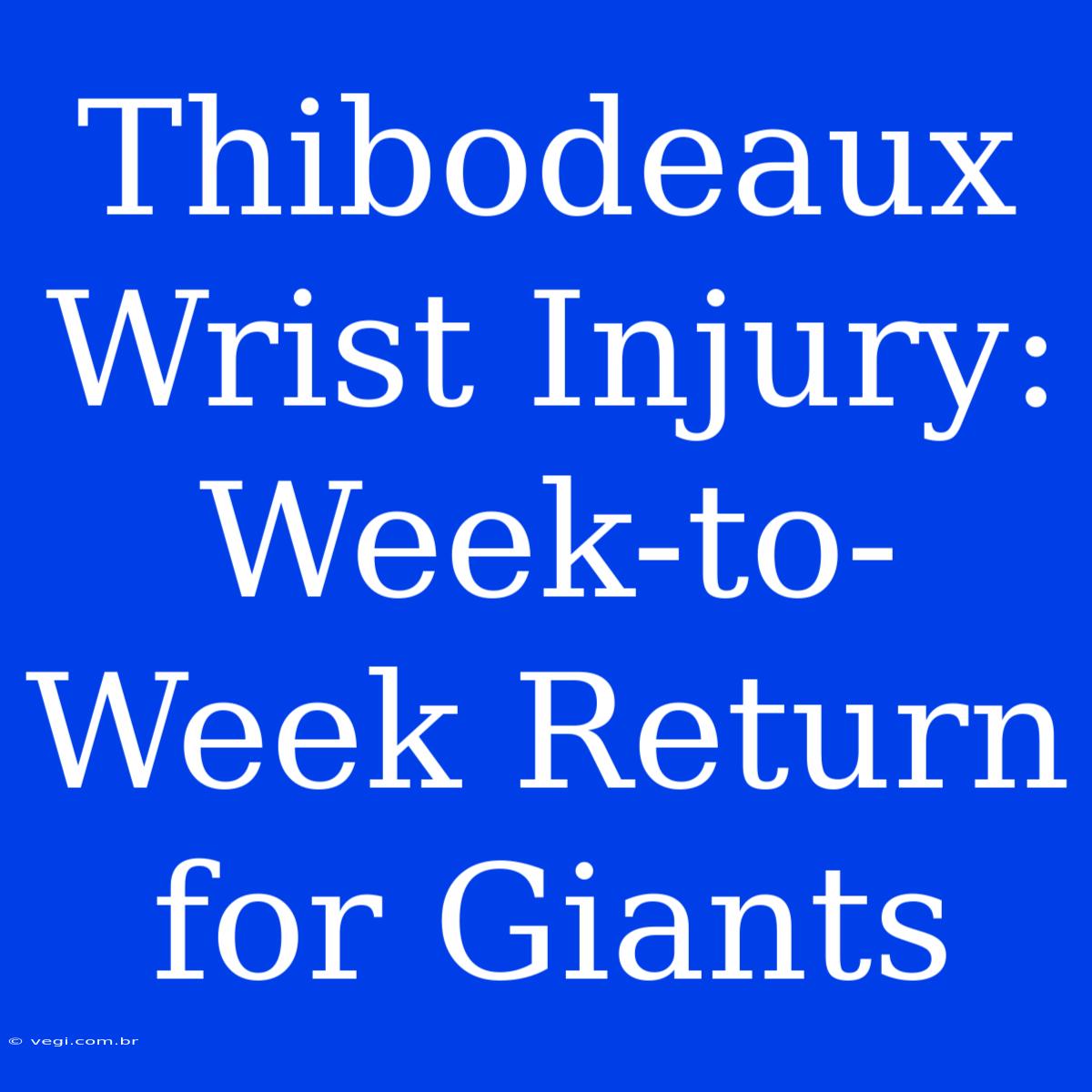 Thibodeaux Wrist Injury: Week-to-Week Return For Giants