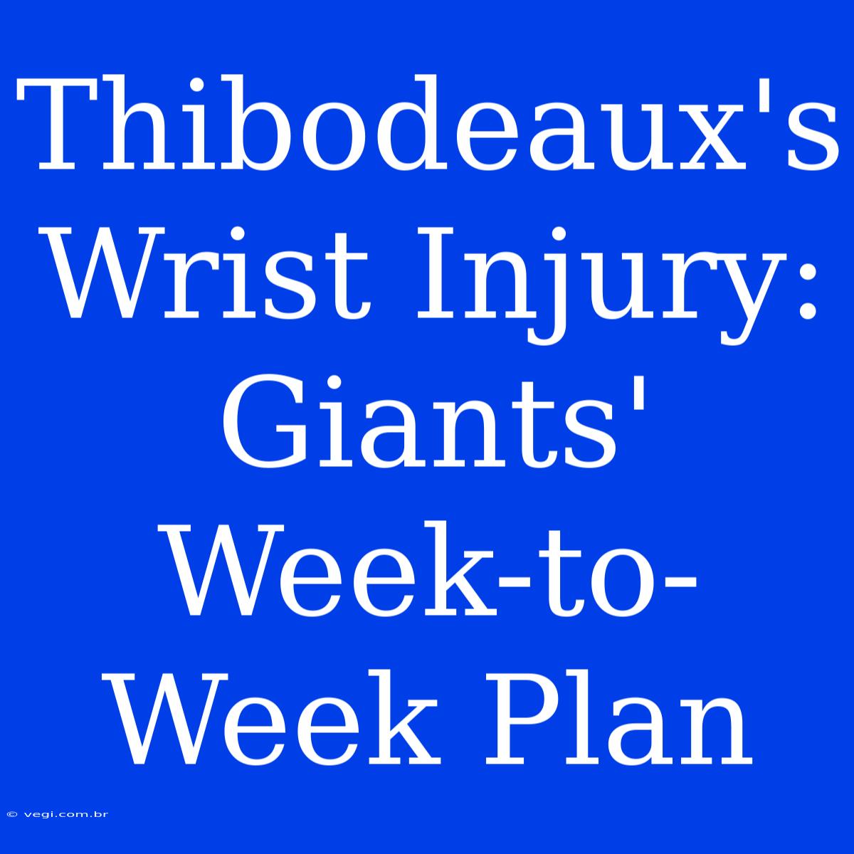 Thibodeaux's Wrist Injury: Giants' Week-to-Week Plan