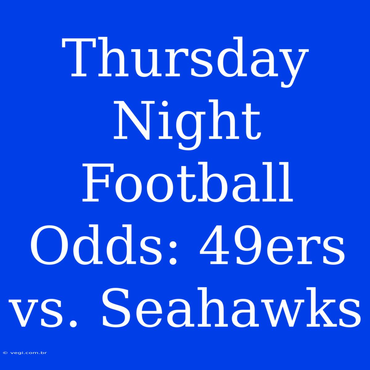 Thursday Night Football Odds: 49ers Vs. Seahawks