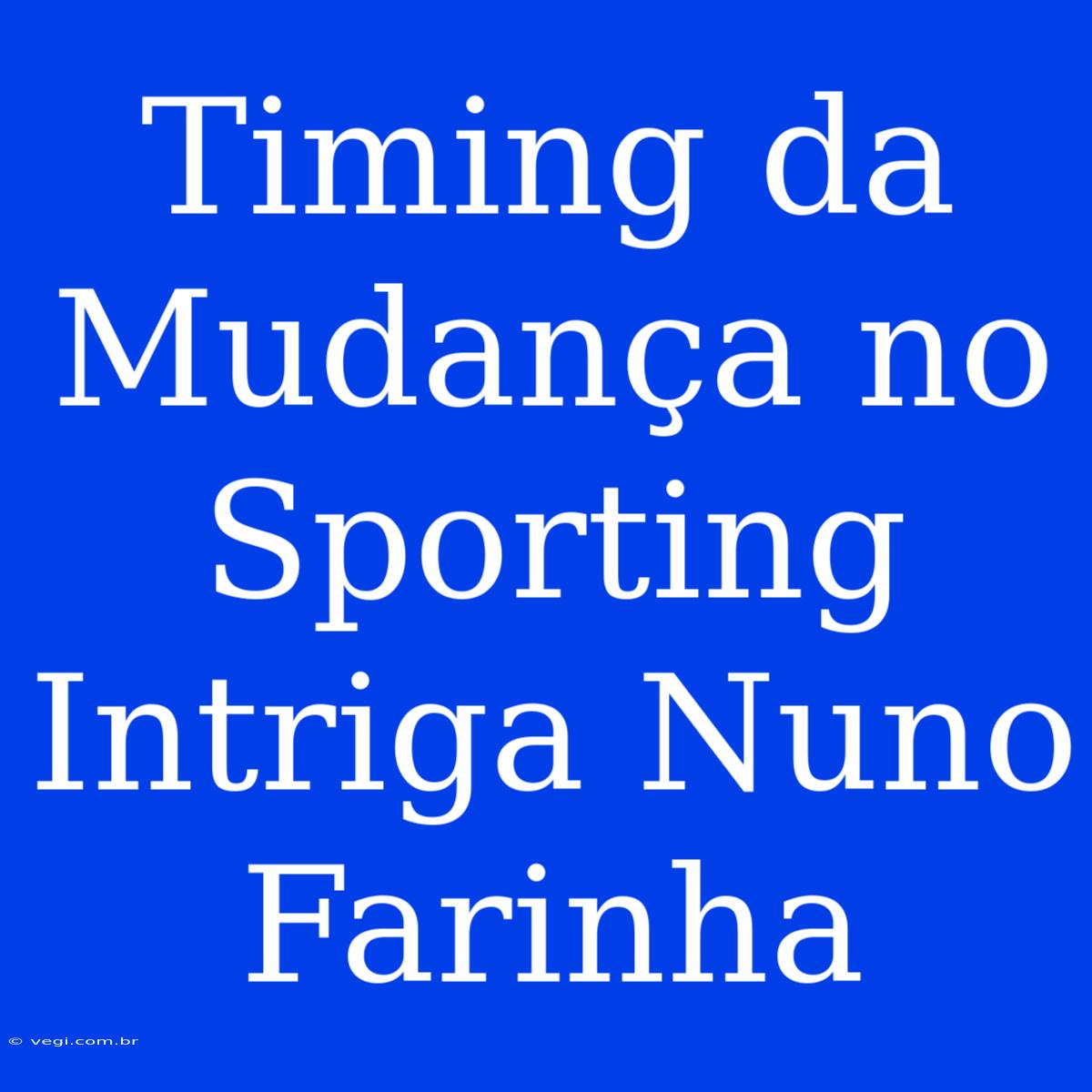 Timing Da Mudança No Sporting Intriga Nuno Farinha