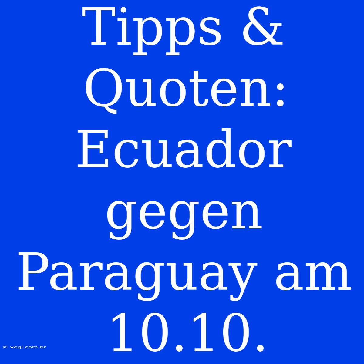 Tipps & Quoten: Ecuador Gegen Paraguay Am 10.10.