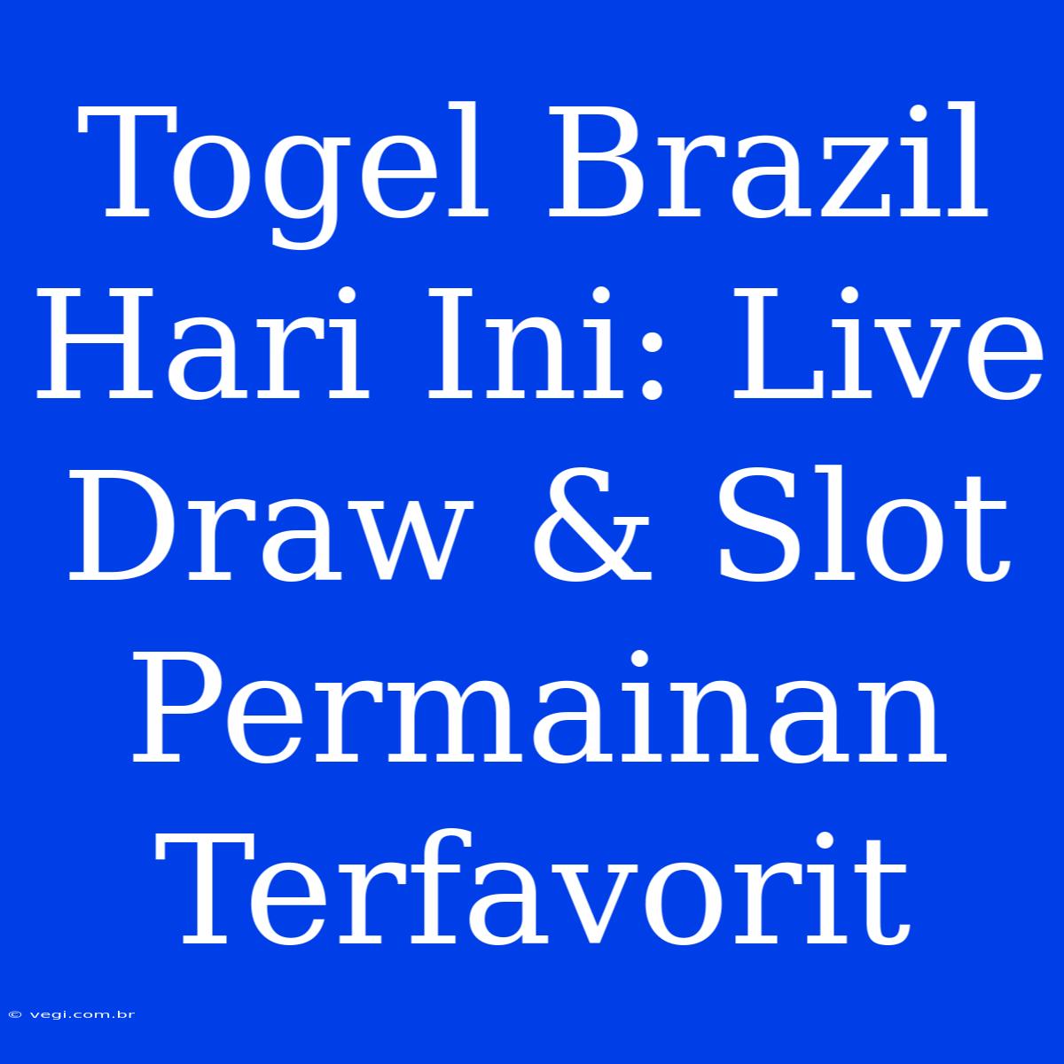 Togel Brazil Hari Ini: Live Draw & Slot Permainan Terfavorit