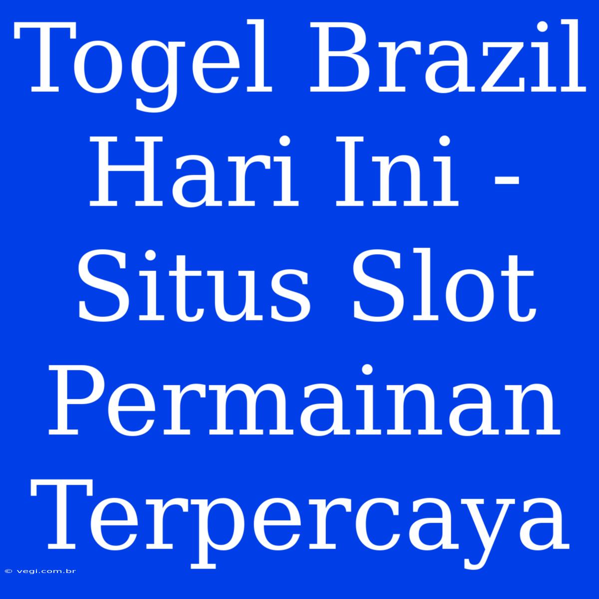 Togel Brazil Hari Ini - Situs Slot Permainan Terpercaya