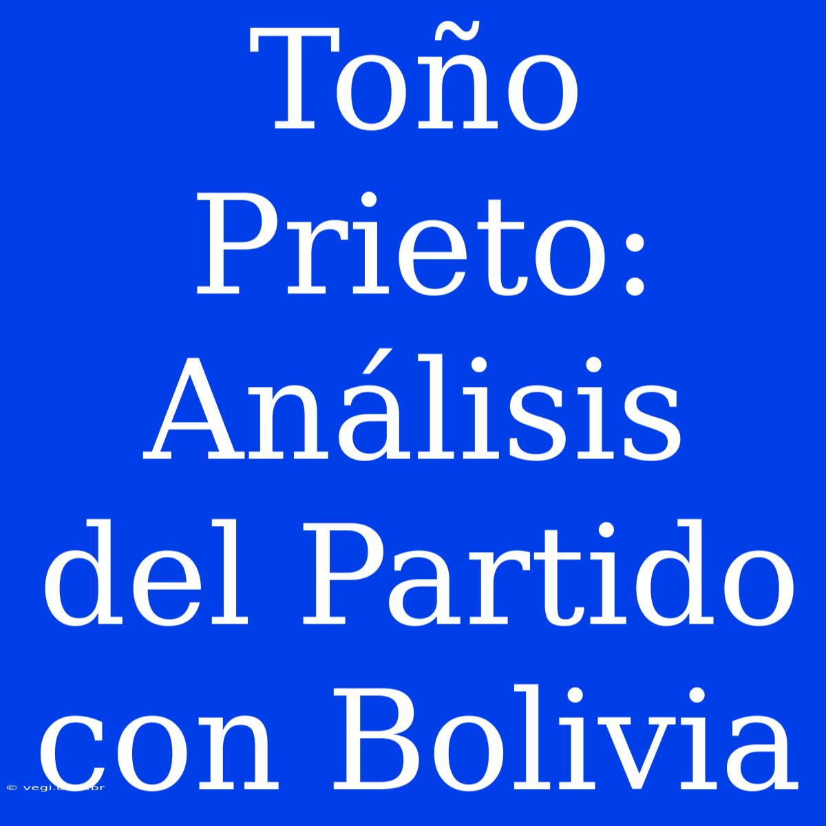 Toño Prieto: Análisis Del Partido Con Bolivia