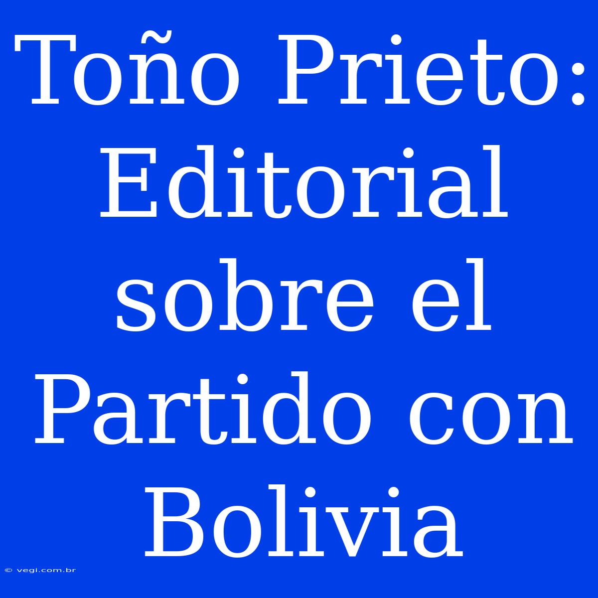 Toño Prieto: Editorial Sobre El Partido Con Bolivia