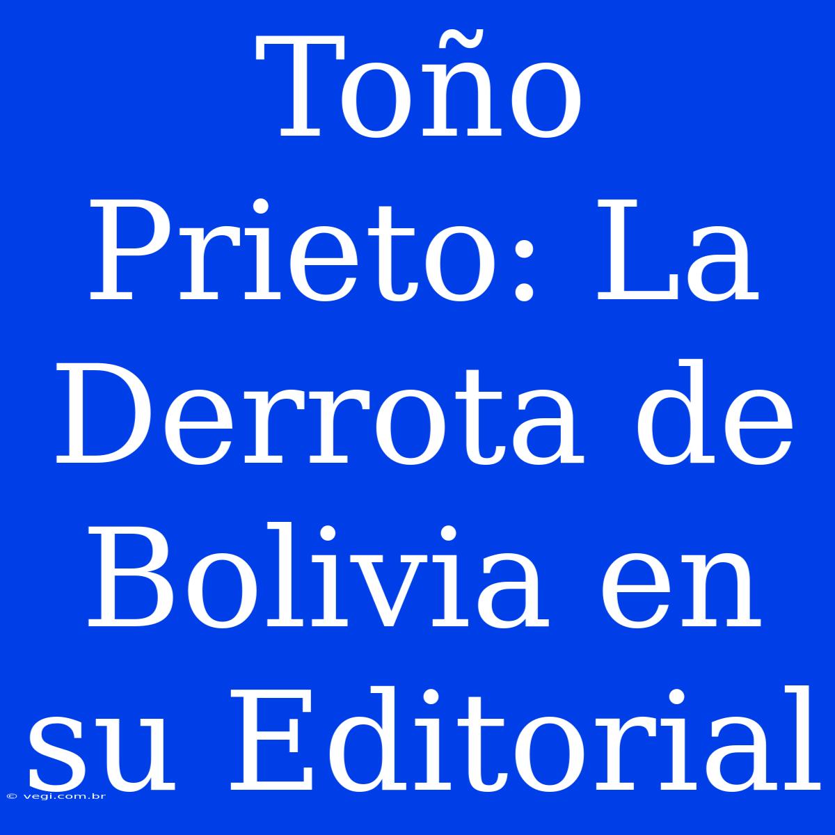 Toño Prieto: La Derrota De Bolivia En Su Editorial