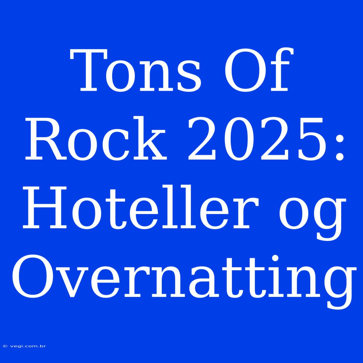 Tons Of Rock 2025: Hoteller Og Overnatting