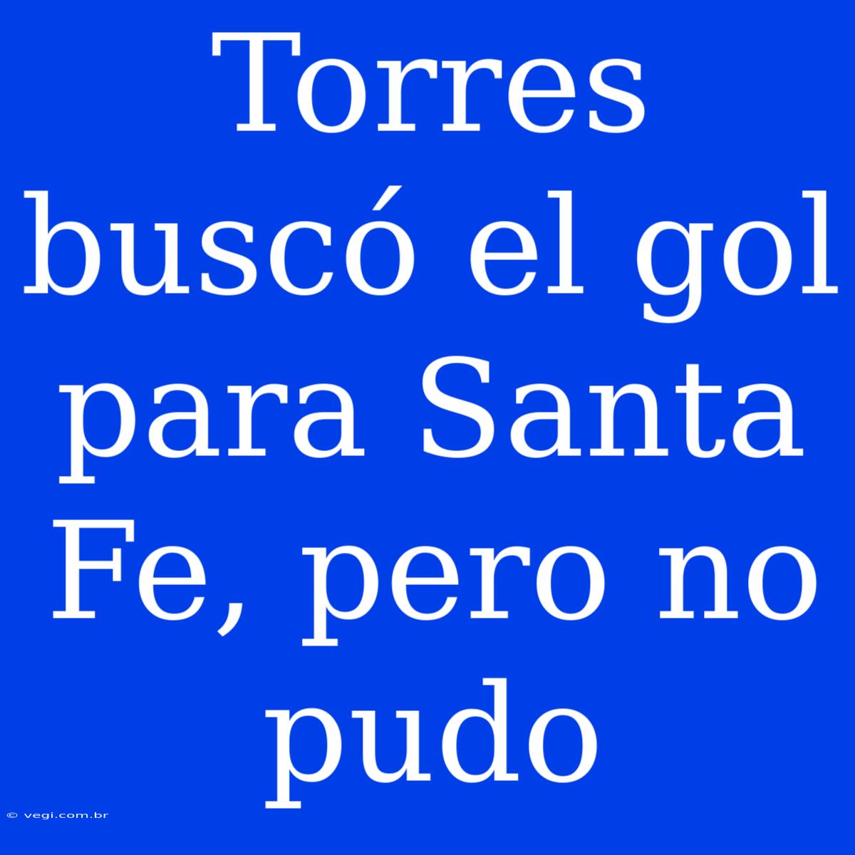 Torres Buscó El Gol Para Santa Fe, Pero No Pudo 