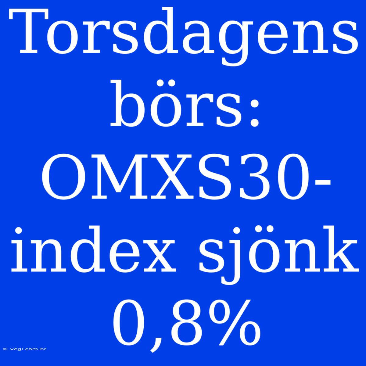 Torsdagens Börs: OMXS30-index Sjönk 0,8%