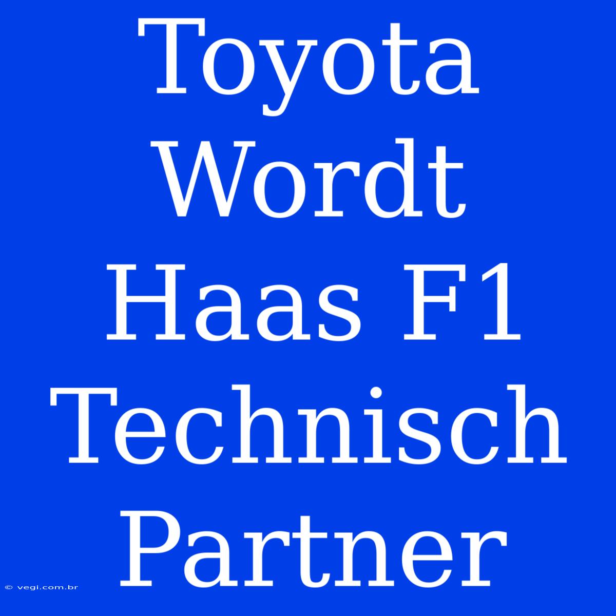 Toyota Wordt Haas F1 Technisch Partner