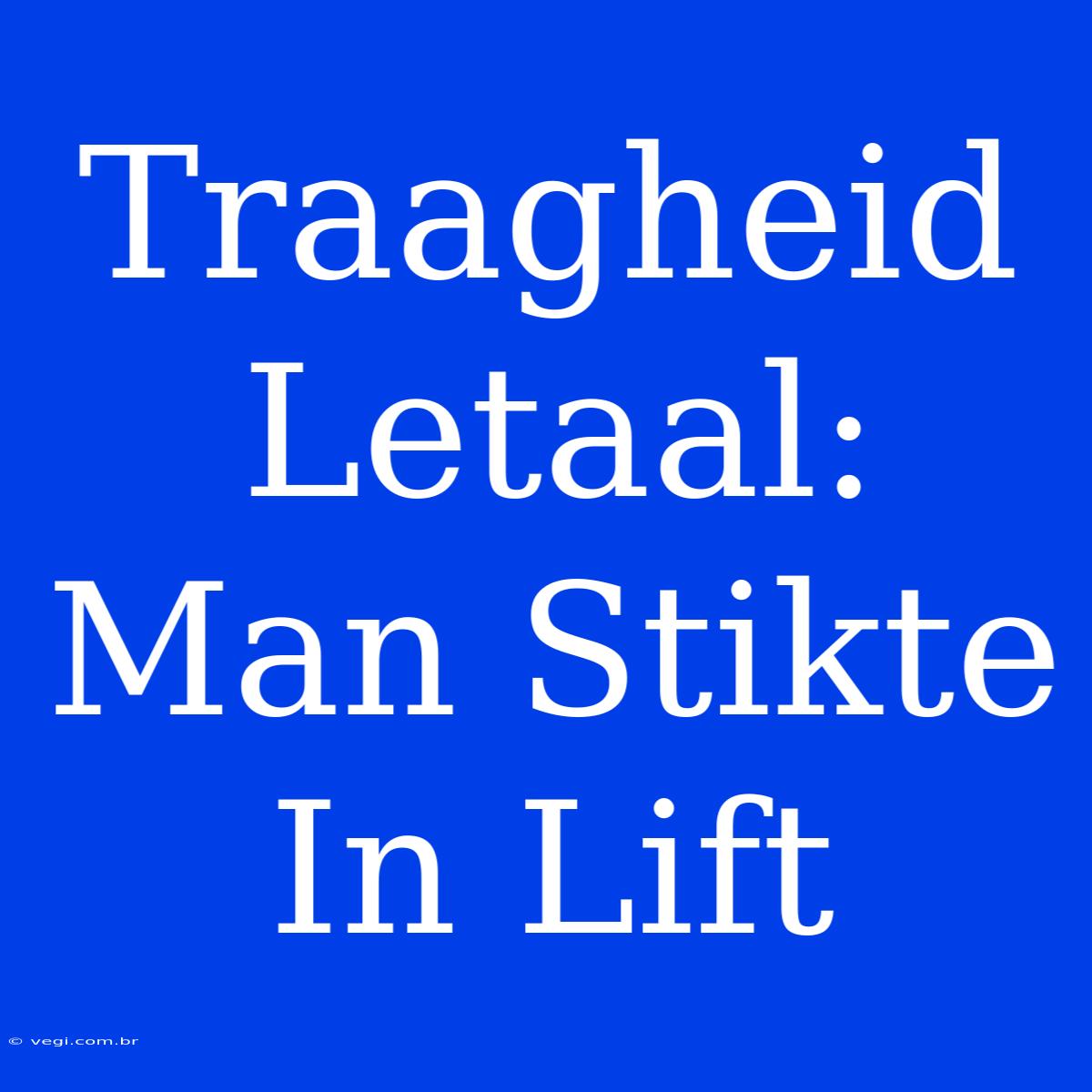 Traagheid Letaal: Man Stikte In Lift