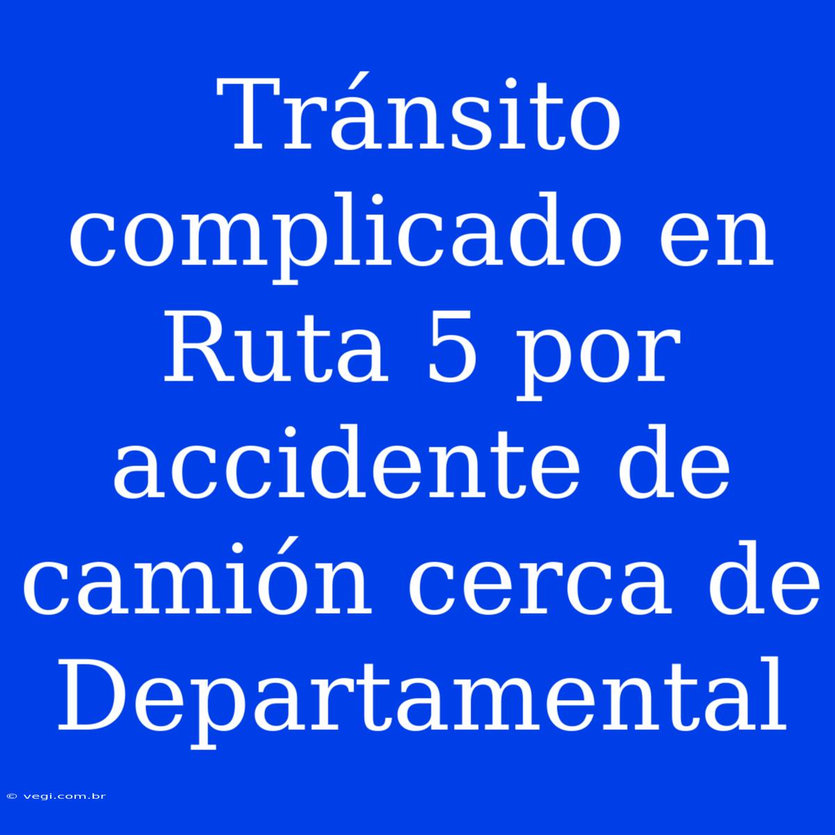 Tránsito Complicado En Ruta 5 Por Accidente De Camión Cerca De Departamental