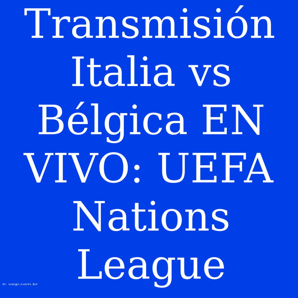 Transmisión Italia Vs Bélgica EN VIVO: UEFA Nations League