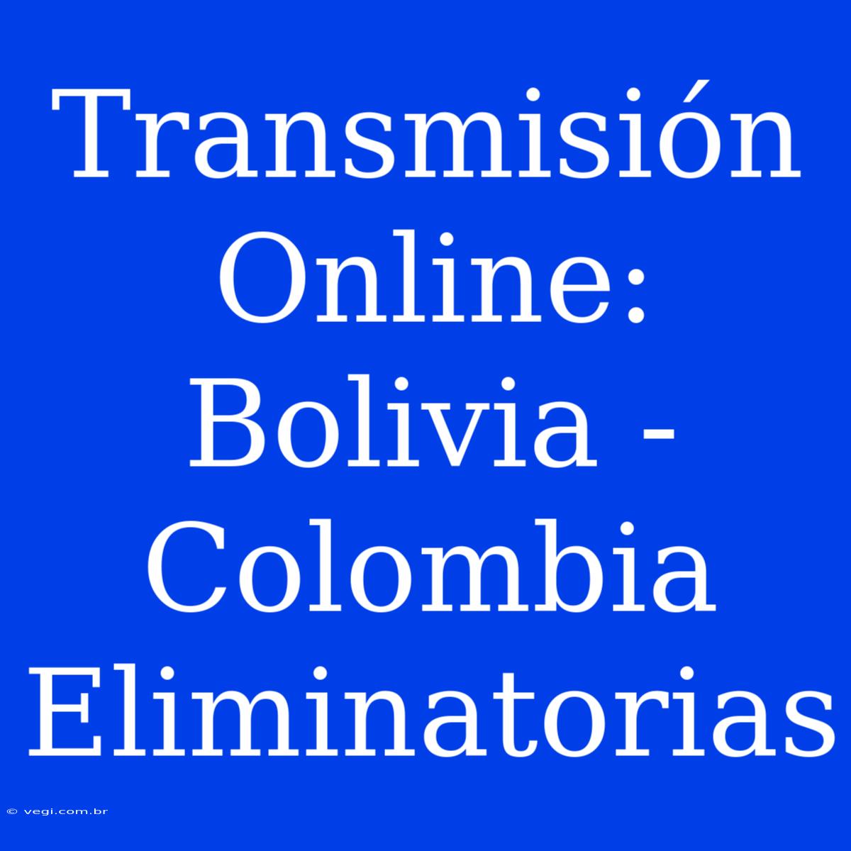 Transmisión Online: Bolivia - Colombia Eliminatorias 